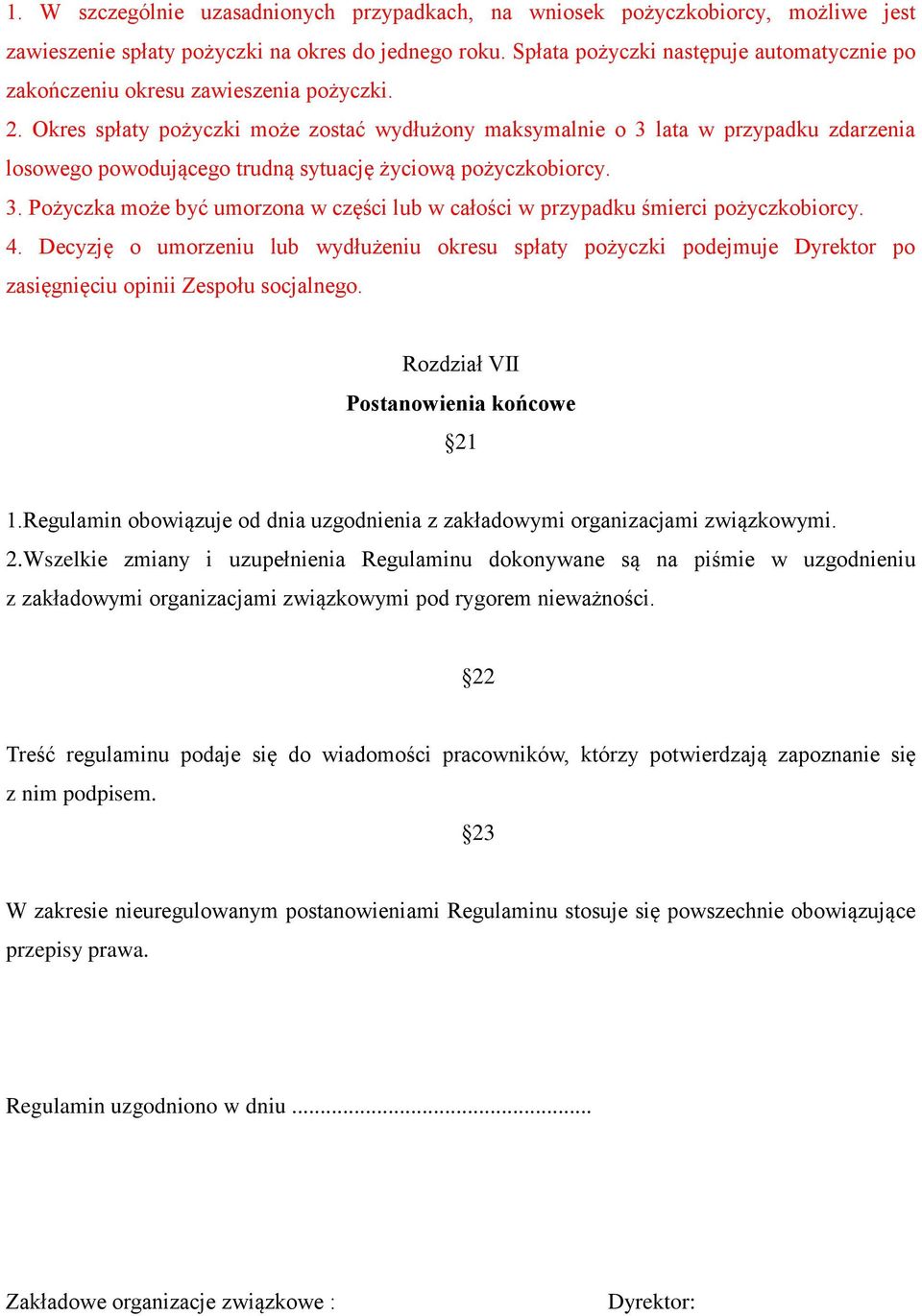 Okres spłaty pożyczki może zostać wydłużony maksymalnie o 3 lata w przypadku zdarzenia losowego powodującego trudną sytuację życiową pożyczkobiorcy. 3. Pożyczka może być umorzona w części lub w całości w przypadku śmierci pożyczkobiorcy.