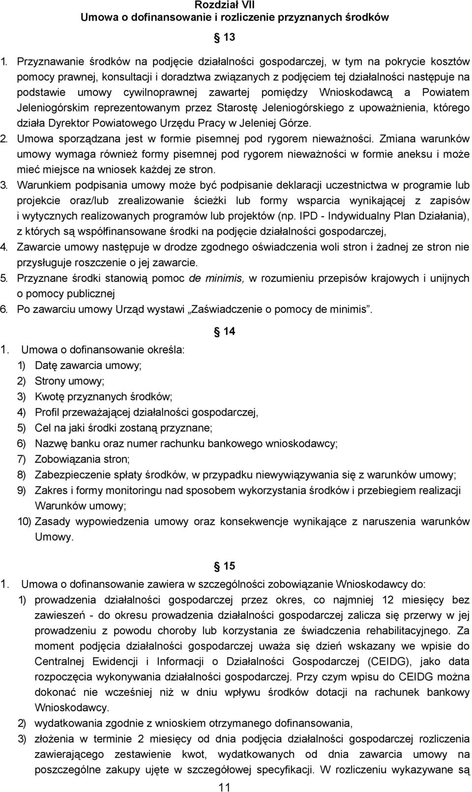 cywilnoprawnej zawartej pomiędzy Wnioskodawcą a Powiatem Jeleniogórskim reprezentowanym przez Starostę Jeleniogórskiego z upoważnienia, którego działa Dyrektor Powiatowego Urzędu Pracy w Jeleniej