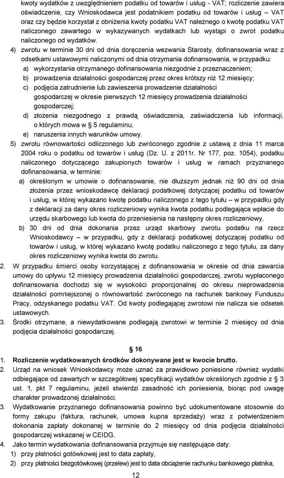 4) zwrotu w terminie 30 dni od dnia doręczenia wezwania Starosty, dofinansowania wraz z odsetkami ustawowymi naliczonymi od dnia otrzymania dofinansowania, w przypadku: a) wykorzystania otrzymanego