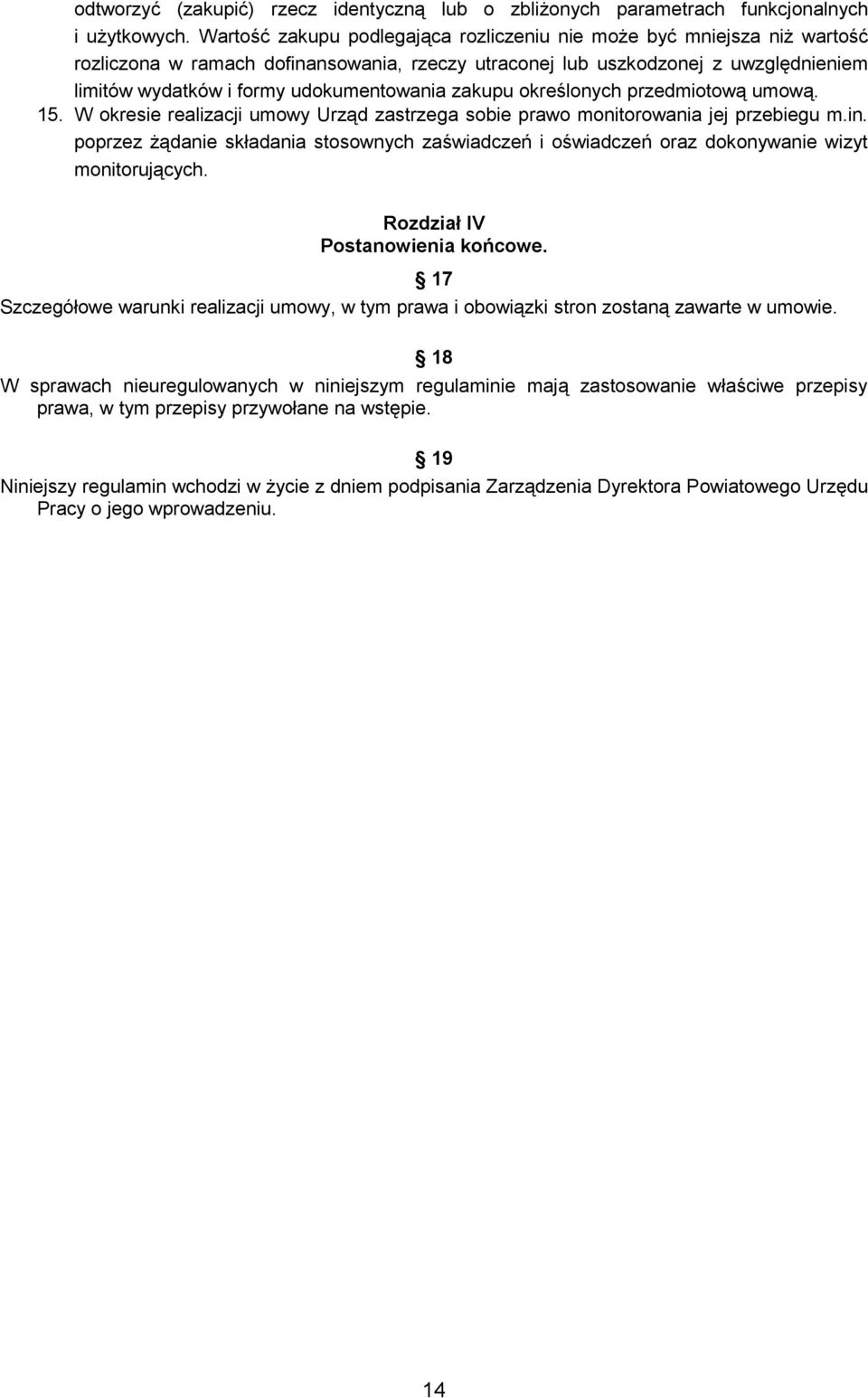 zakupu określonych przedmiotową umową. 15. W okresie realizacji umowy Urząd zastrzega sobie prawo monitorowania jej przebiegu m.in.