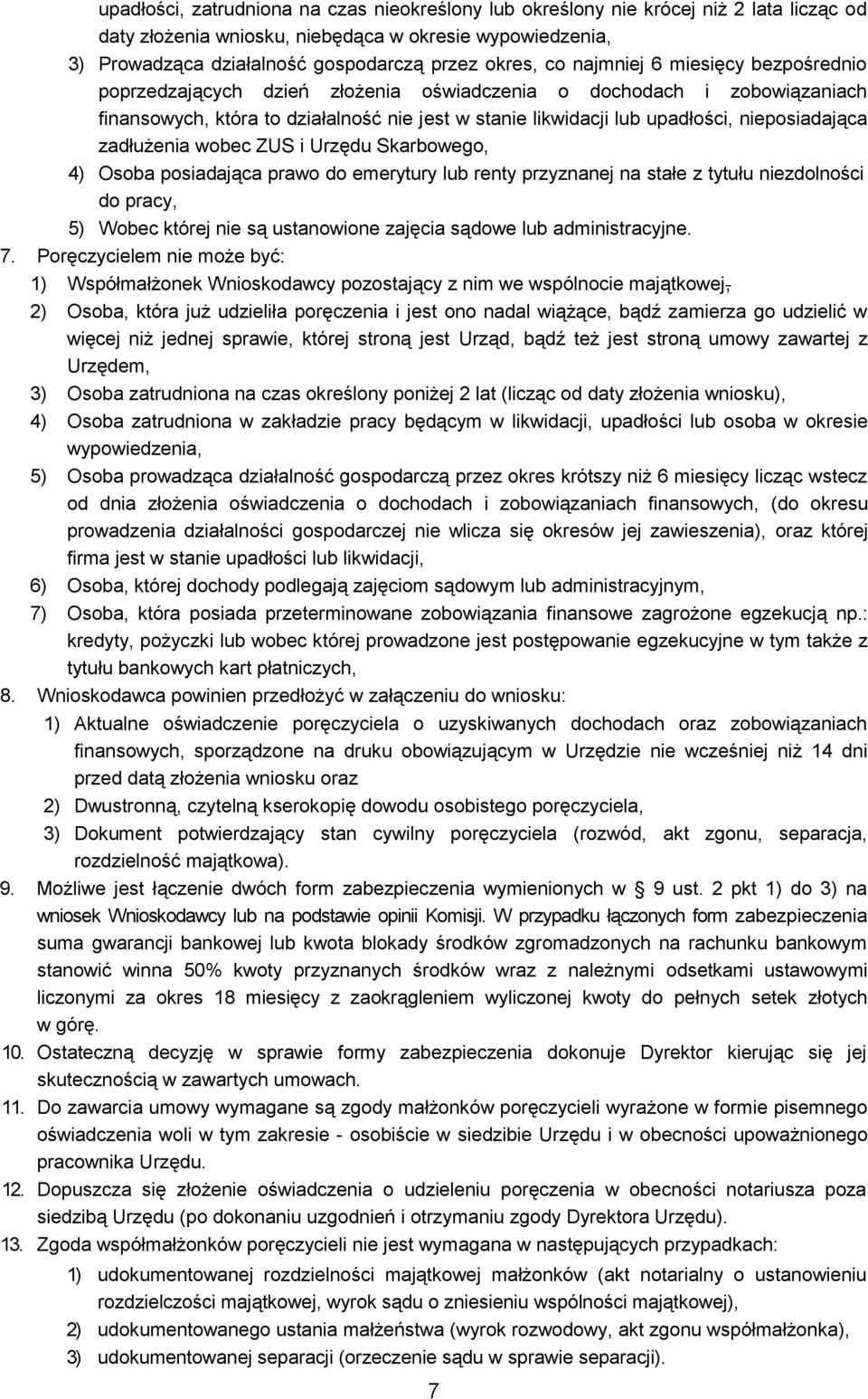 nieposiadająca zadłużenia wobec ZUS i Urzędu Skarbowego, 4) Osoba posiadająca prawo do emerytury lub renty przyznanej na stałe z tytułu niezdolności do pracy, 5) Wobec której nie są ustanowione