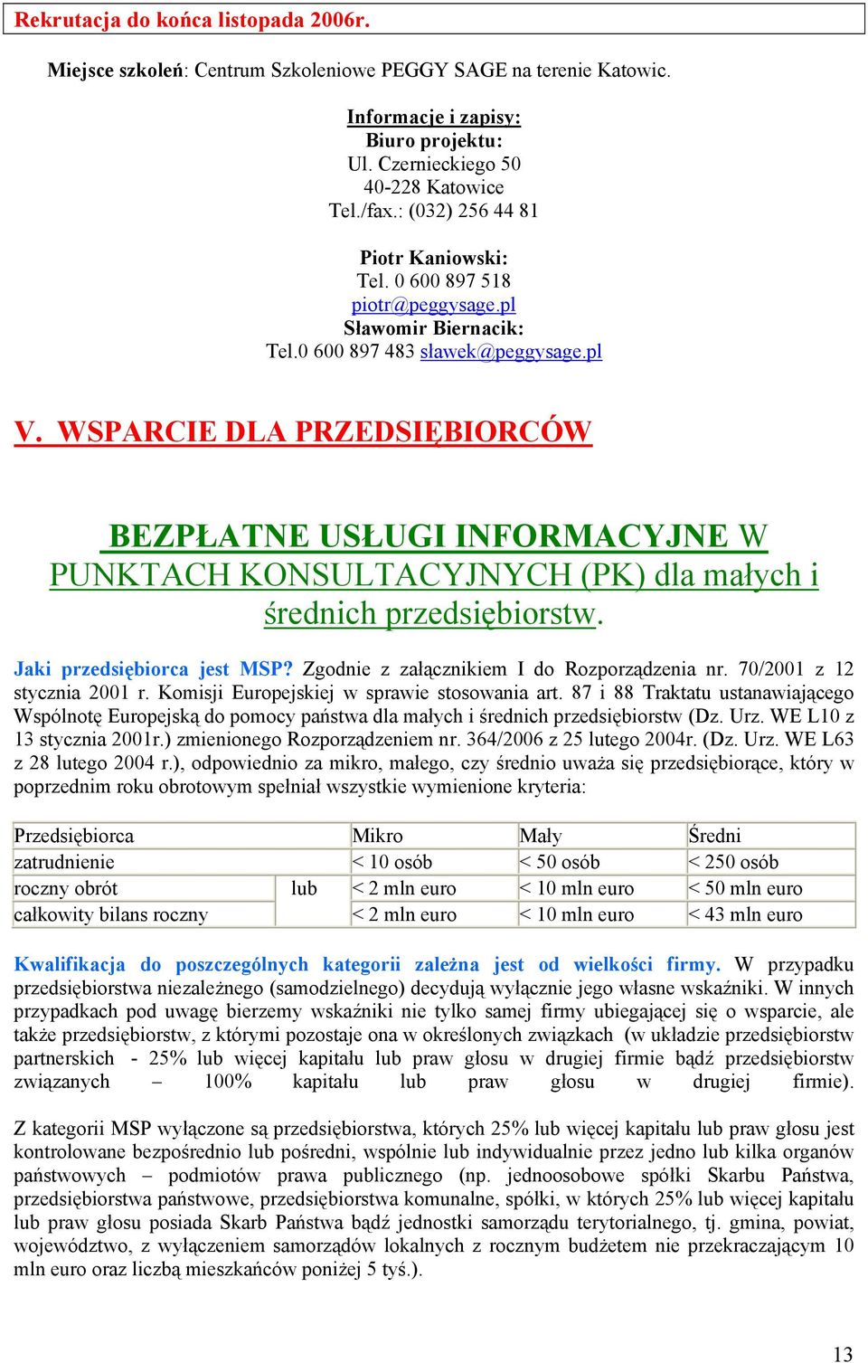 WSPARCIE DLA PRZEDSIĘBIORCÓW BEZPŁATNE USŁUGI INFORMACYJNE W PUNKTACH KONSULTACYJNYCH (PK) dla małych i średnich przedsiębiorstw. Jaki przedsiębiorca jest MSP?