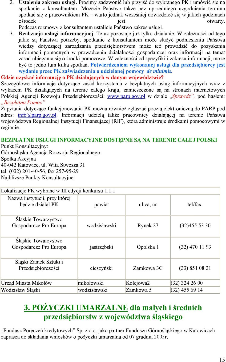 Podczas rozmowy z konsultantem ustalicie Państwo zakres usługi. 3. Realizacja usługi informacyjnej. Teraz pozostaje już tylko działanie.