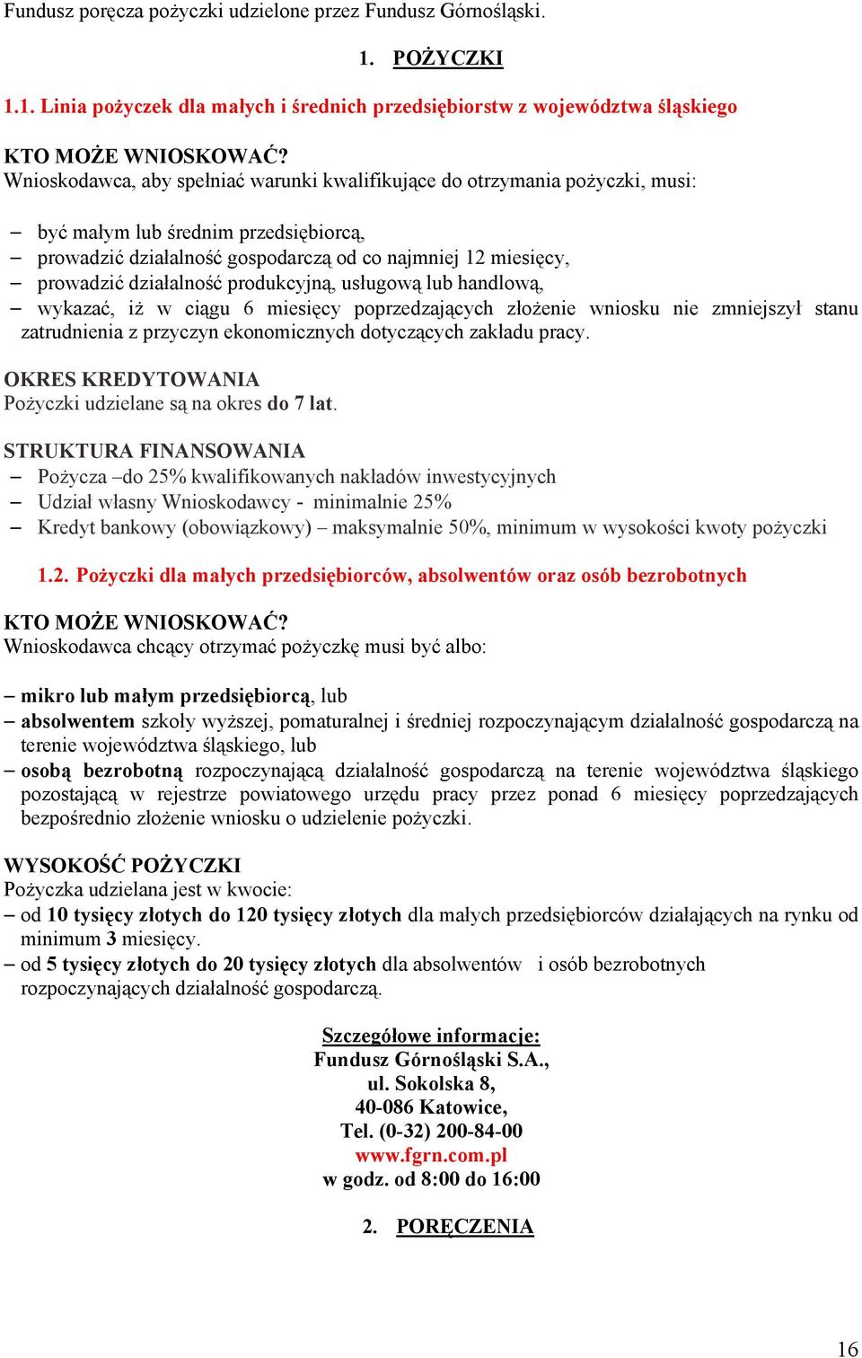 działalność produkcyjną, usługową lub handlową, wykazać, iż w ciągu 6 miesięcy poprzedzających złożenie wniosku nie zmniejszył stanu zatrudnienia z przyczyn ekonomicznych dotyczących zakładu pracy.