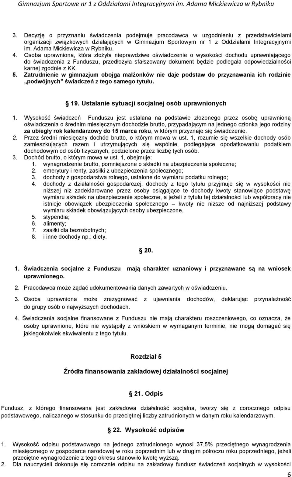 Osoba uprawniona, która złożyła nieprawdziwe oświadczenie o wysokości dochodu uprawniającego do świadczenia z Funduszu, przedłożyła sfałszowany dokument będzie podlegała odpowiedzialności karnej