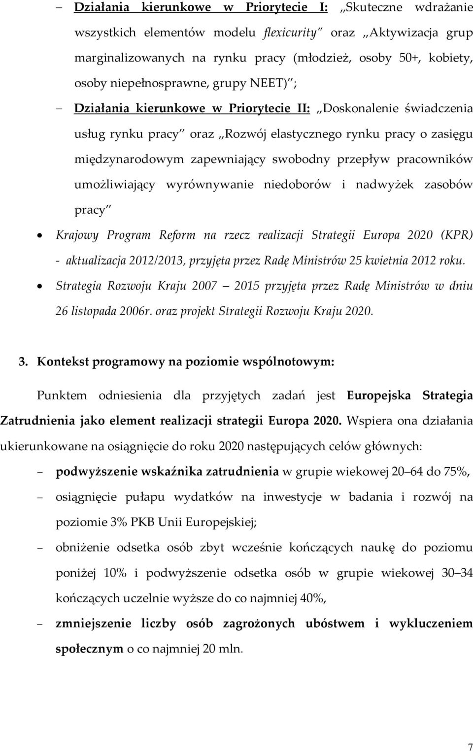 przepływ pracowników umożliwiający wyrównywanie niedoborów i nadwyżek zasobów pracy Krajowy Program Reform na rzecz realizacji Strategii Europa 2020 (KPR) aktualizacja 2012/2013, przyjęta przez Radę