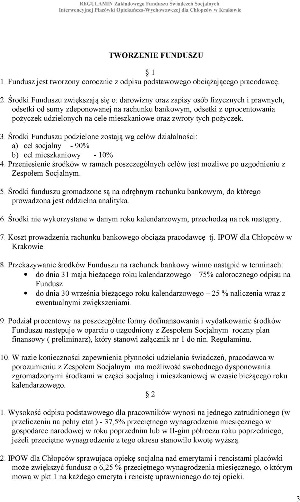 mieszkaniowe oraz zwroty tych pożyczek. 3. Środki Funduszu podzielone zostają wg celów działalności: a) cel socjalny - 90% b) cel mieszkaniowy - 10% 4.