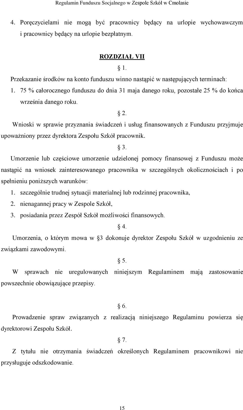 % do końca września danego roku. 2. Wnioski w sprawie przyznania świadczeń i usług finansowanych z Funduszu przyjmuje upoważniony przez dyrektora Zespołu Szkół pracownik. 3.