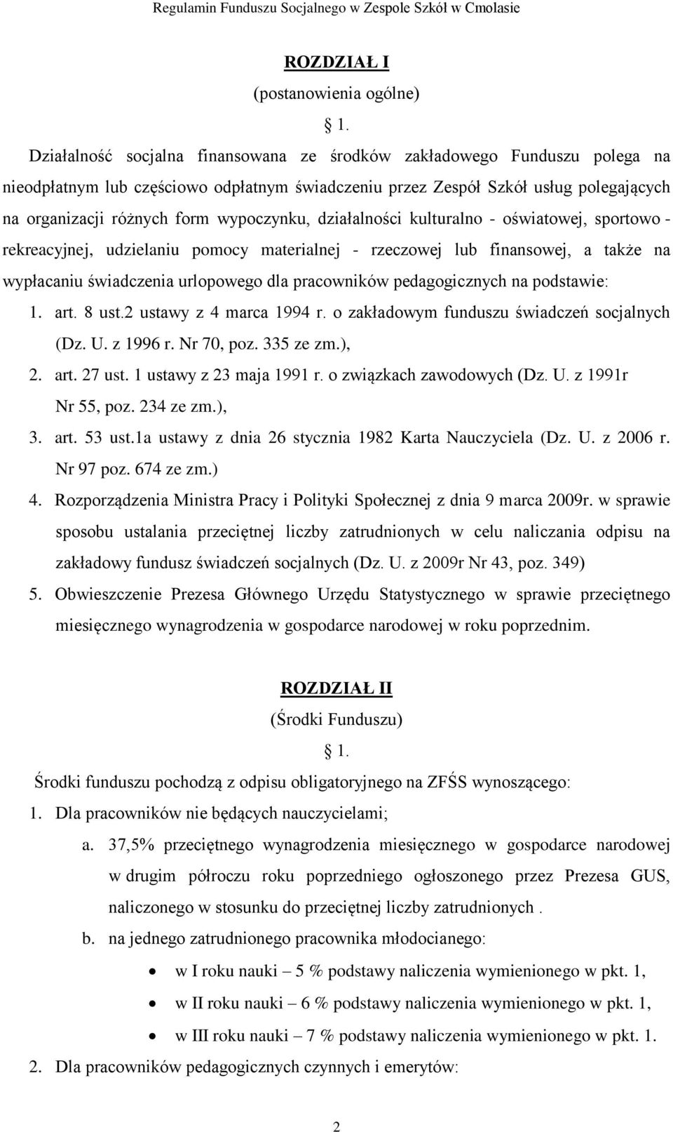 wypoczynku, działalności kulturalno - oświatowej, sportowo - rekreacyjnej, udzielaniu pomocy materialnej - rzeczowej lub finansowej, a także na wypłacaniu świadczenia urlopowego dla pracowników