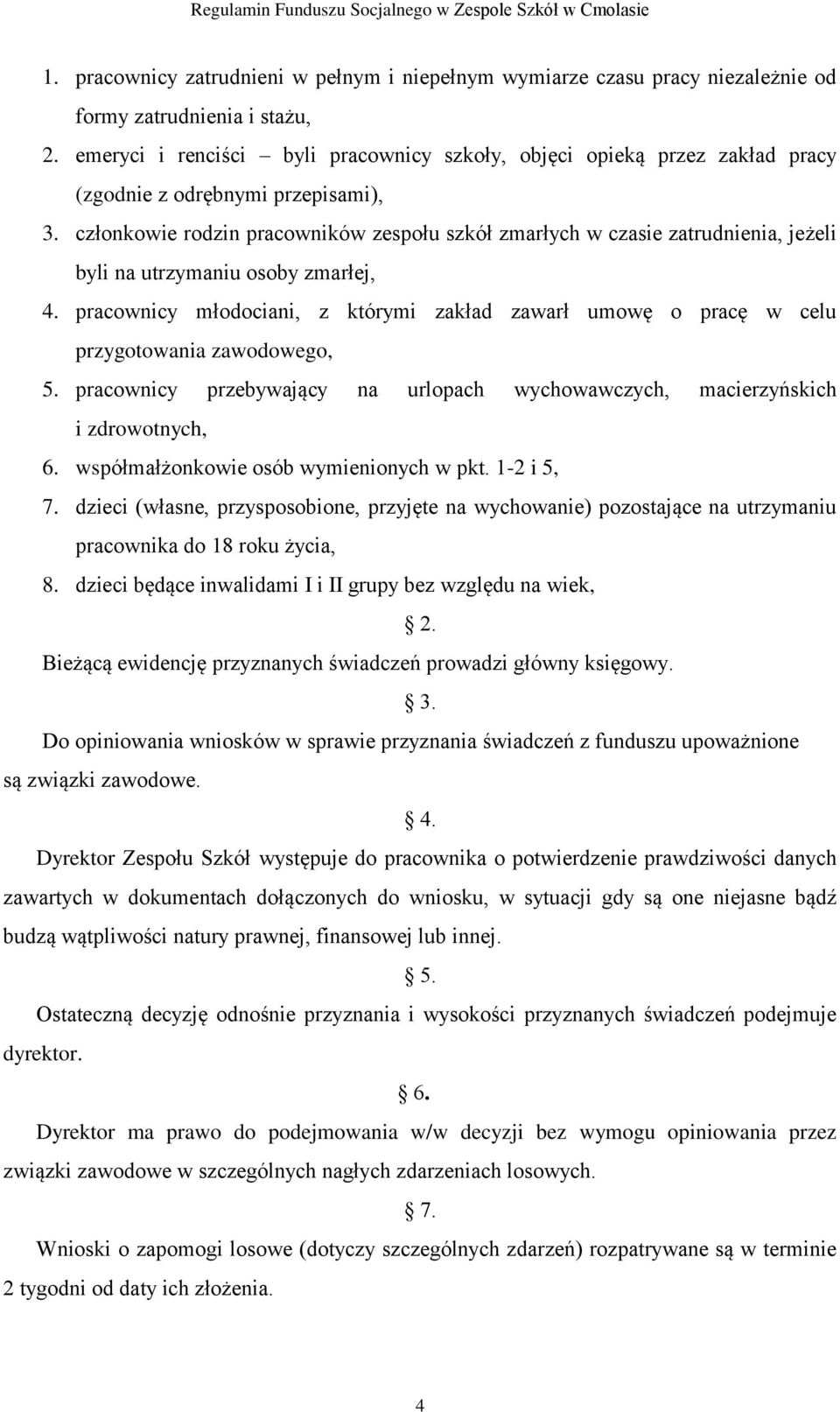 członkowie rodzin pracowników zespołu szkół zmarłych w czasie zatrudnienia, jeżeli byli na utrzymaniu osoby zmarłej, 4.