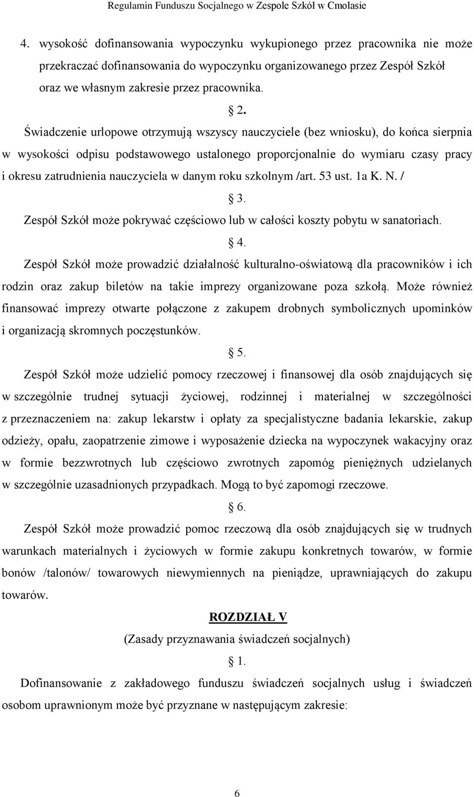 w danym roku szkolnym /art. 53 ust. 1a K. N. / 3. Zespół Szkół może pokrywać częściowo lub w całości koszty pobytu w sanatoriach. 4.