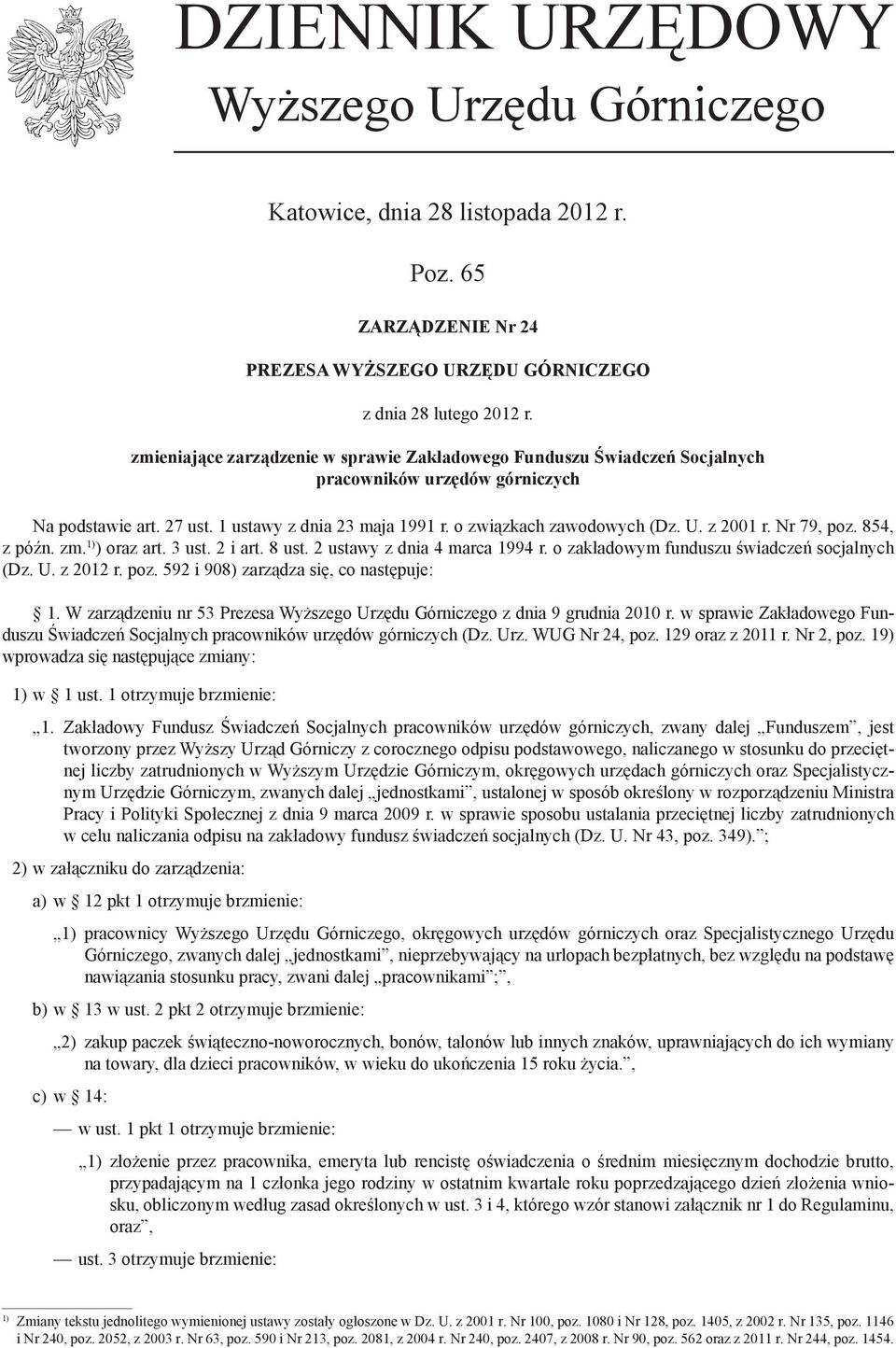 z 2001 r. Nr 79, poz. 854, z późn. zm. 1) ) oraz art. 3 ust. 2 i art. 8 ust. 2 ustawy z dnia 4 marca 1994 r. o zakładowym funduszu świadczeń socjalnych (Dz. U. z 2012 r. poz. 592 i 908) zarządza się, co następuje: 1.