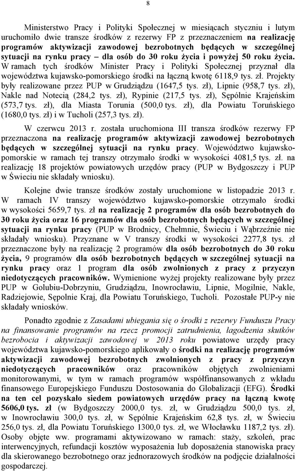 W ramach tych środków Minister Pracy i Polityki Społecznej przyznał dla województwa kujawsko-pomorskiego środki na łączną kwotę 6118,9 tys. zł.