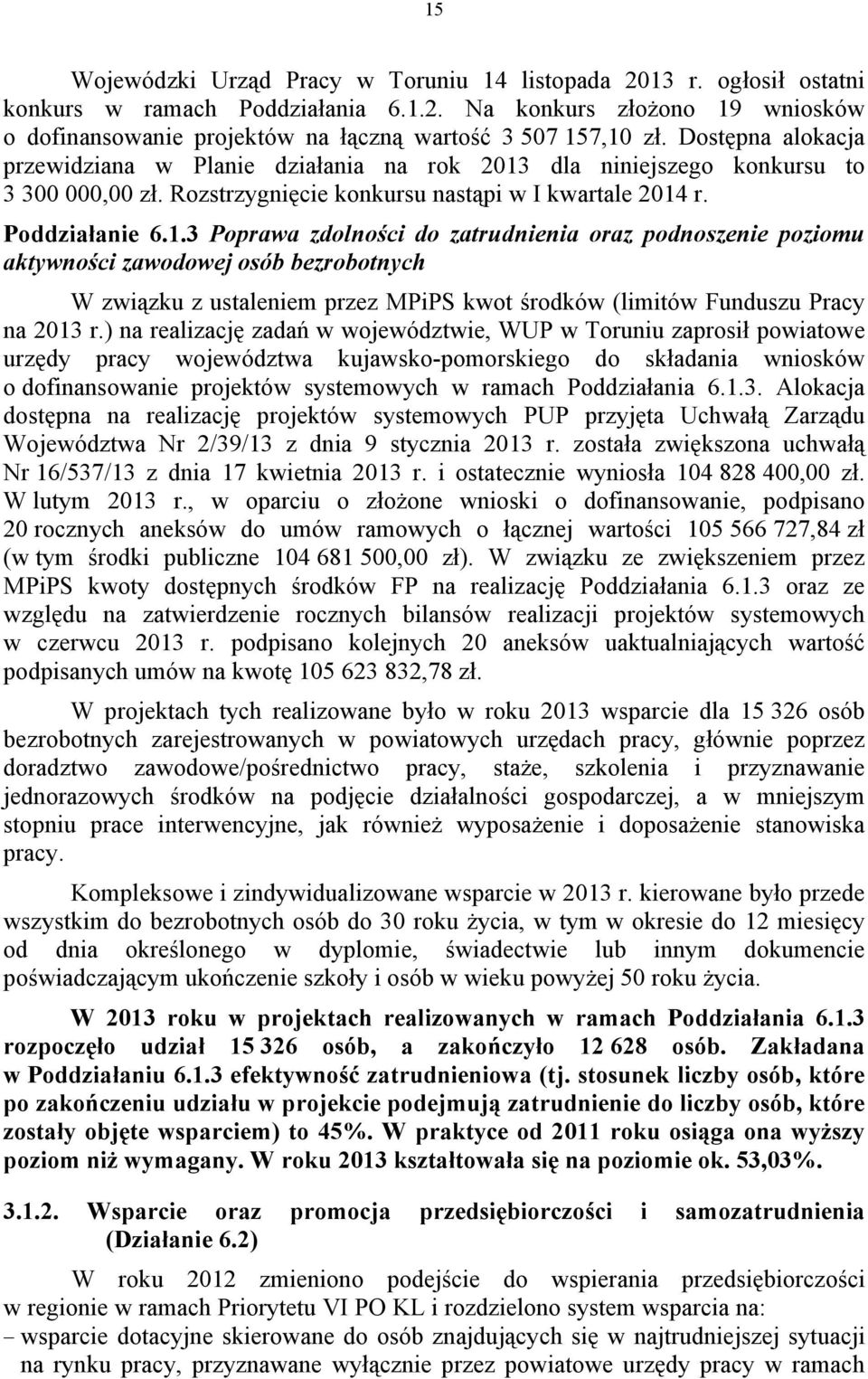 dla niniejszego konkursu to 3 300 000,00 zł. Rozstrzygnięcie konkursu nastąpi w I kwartale 2014