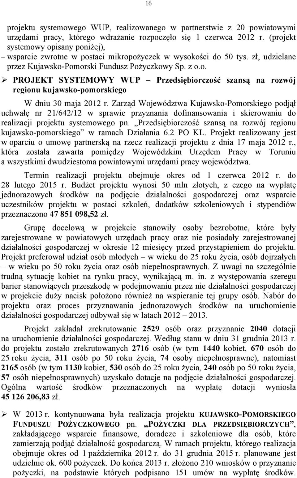 Zarząd Województwa Kujawsko-Pomorskiego podjął uchwałę nr 21/642/12 w sprawie przyznania dofinansowania i skierowaniu do realizacji projektu systemowego pn.