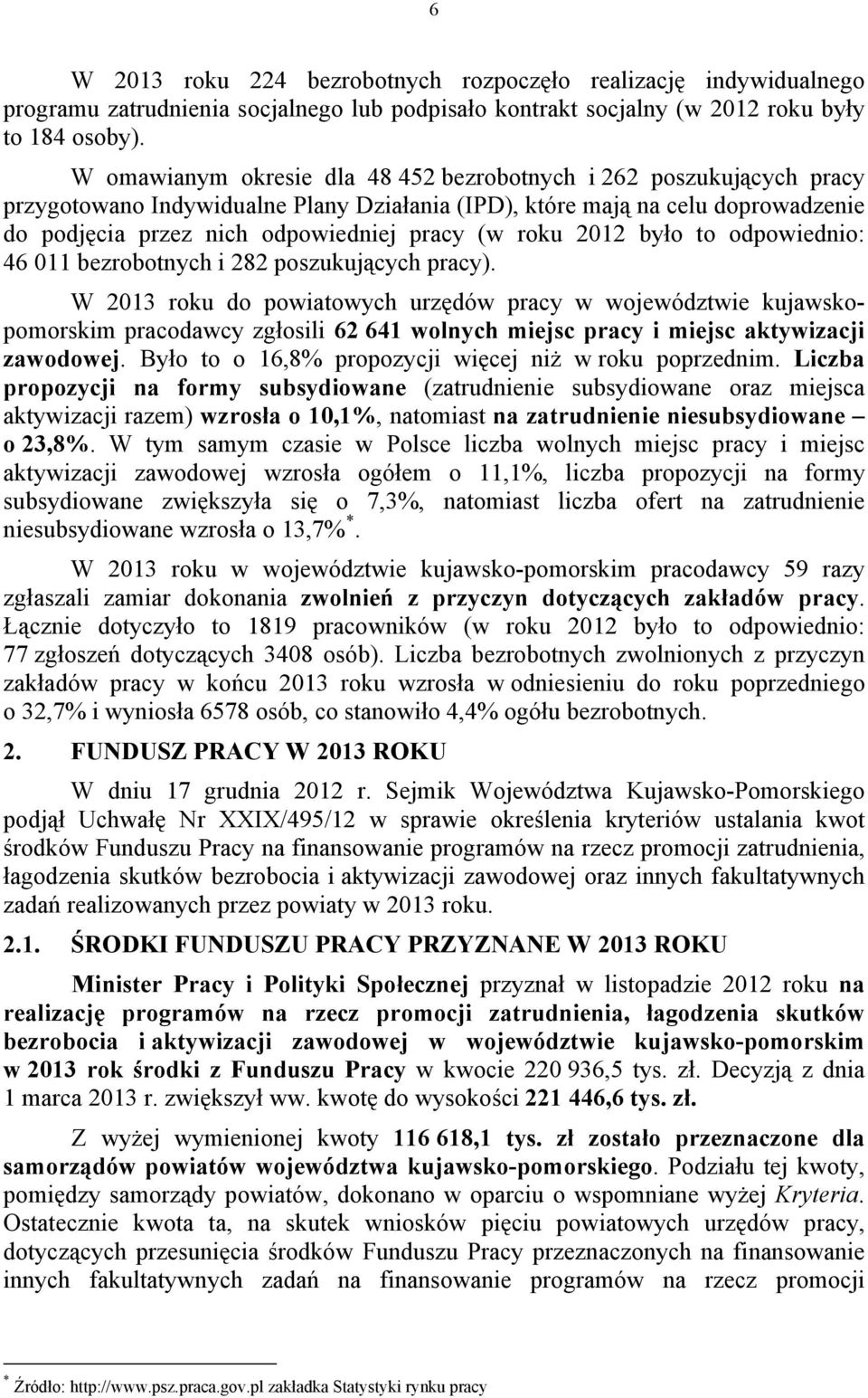 roku 2012 było to odpowiednio: 46 011 bezrobotnych i 282 poszukujących pracy).