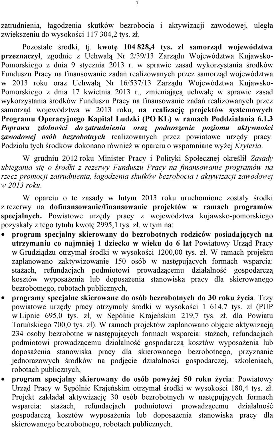 w sprawie zasad wykorzystania środków Funduszu Pracy na finansowanie zadań realizowanych przez samorząd województwa w 2013 roku oraz Uchwałą Nr 16/537/13 Zarządu Województwa Kujawsko- Pomorskiego z