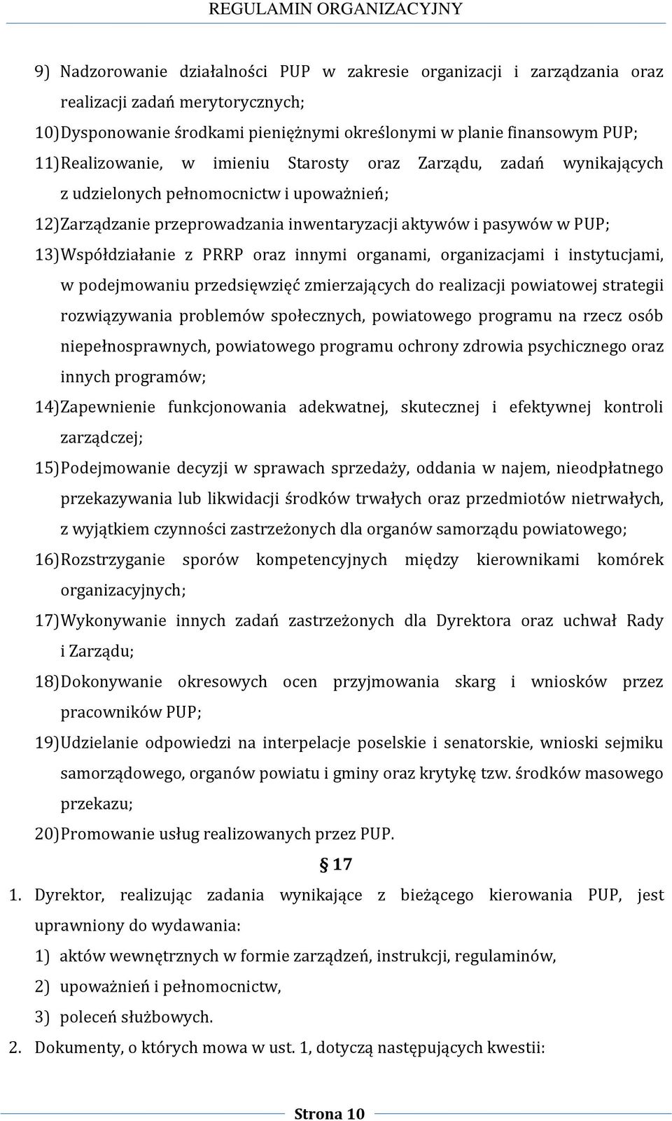 z PRRP oraz innymi organami, organizacjami i instytucjami, w podejmowaniu przedsięwzięć zmierzających do realizacji powiatowej strategii rozwiązywania problemów społecznych, powiatowego programu na