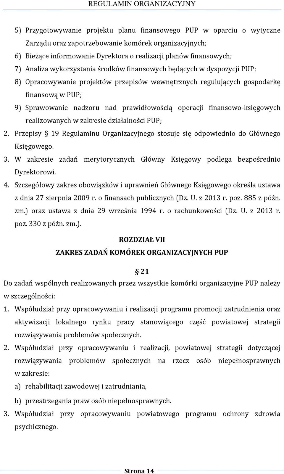 prawidłowością operacji finansowo-księgowych realizowanych w zakresie działalności PUP; 2. Przepisy 19 Regulaminu Organizacyjnego stosuje się odpowiednio do Głównego Księgowego. 3.