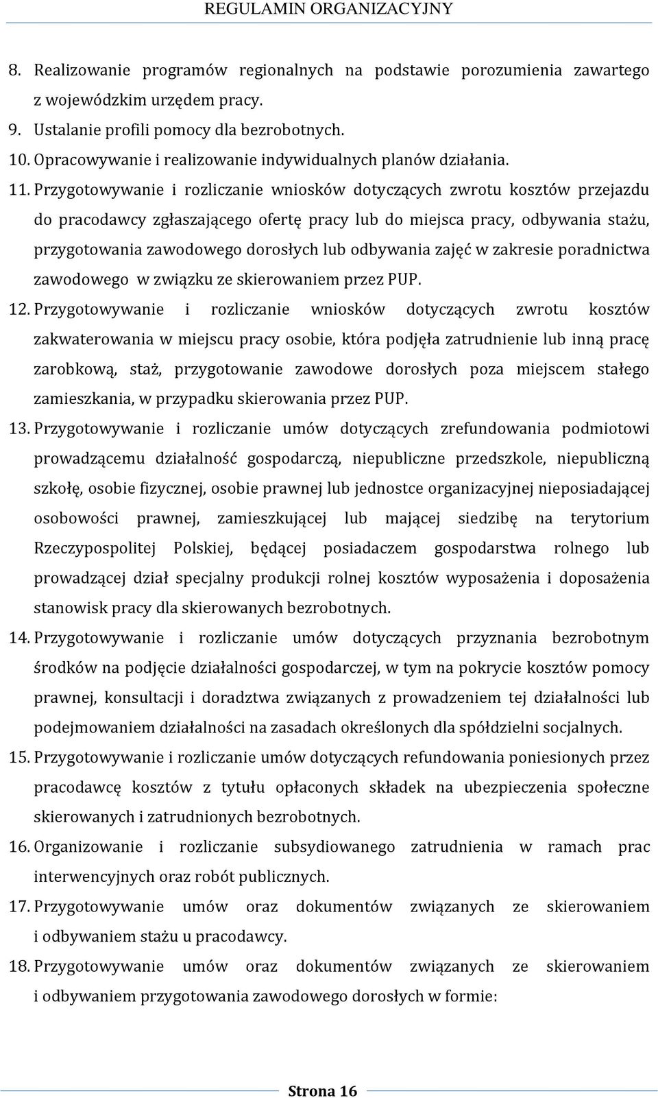 Przygotowywanie i rozliczanie wniosków dotyczących zwrotu kosztów przejazdu do pracodawcy zgłaszającego ofertę pracy lub do miejsca pracy, odbywania stażu, przygotowania zawodowego dorosłych lub