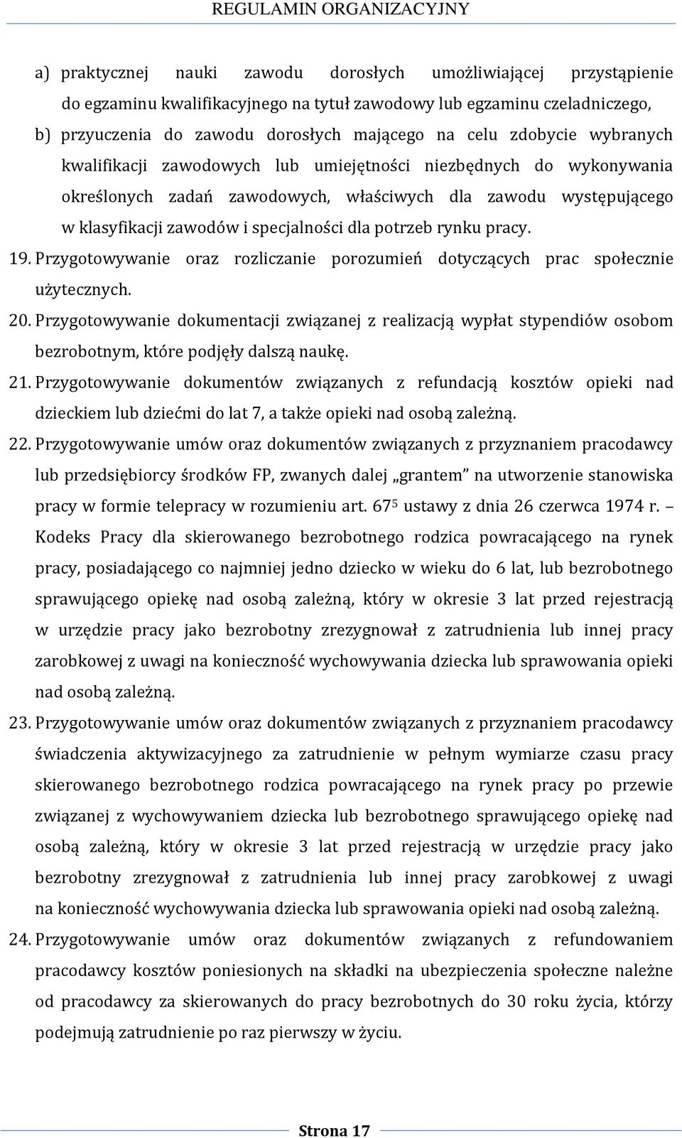 potrzeb rynku pracy. 19. Przygotowywanie oraz rozliczanie porozumień dotyczących prac społecznie użytecznych. 20.