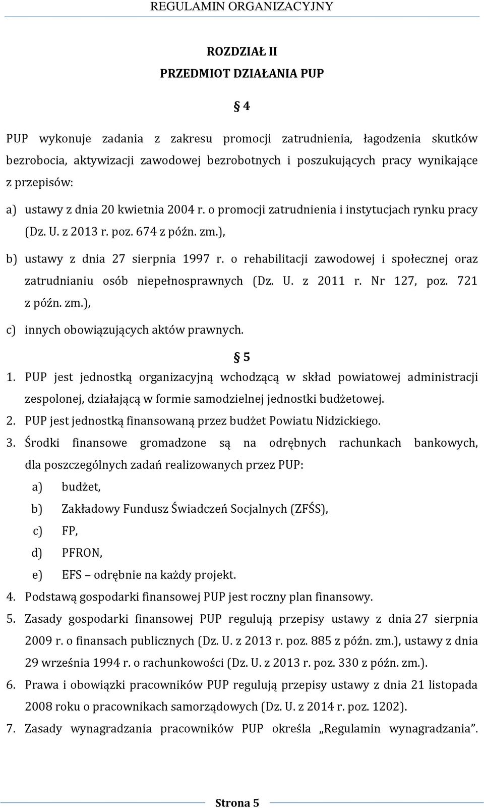 o rehabilitacji zawodowej i społecznej oraz zatrudnianiu osób niepełnosprawnych (Dz. U. z 2011 r. Nr 127, poz. 721 z późn. zm.), c) innych obowiązujących aktów prawnych. 5 1.