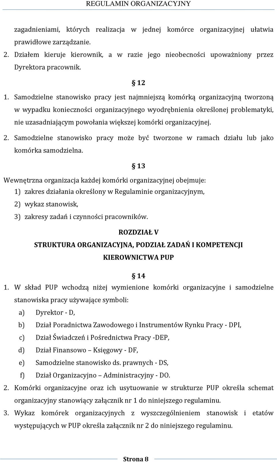 komórki organizacyjnej. 2. Samodzielne stanowisko pracy może być tworzone w ramach działu lub jako komórka samodzielna.