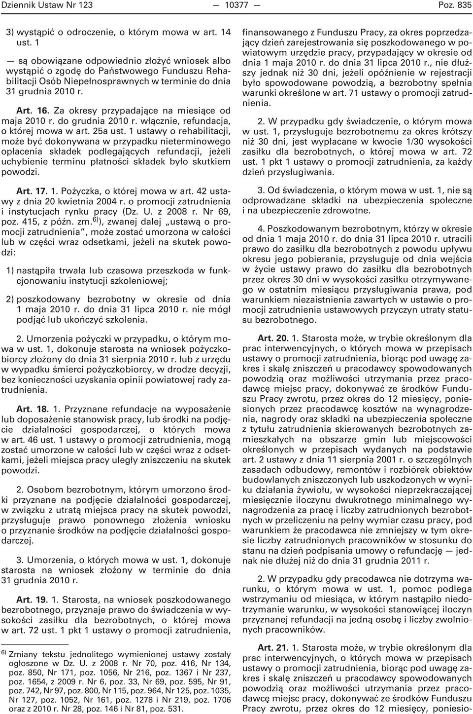 Za okresy przypadające na miesiące od maja 2010 r. do grudnia 2010 r. włącznie, refundacja, o której mowa w art. 25a ust.