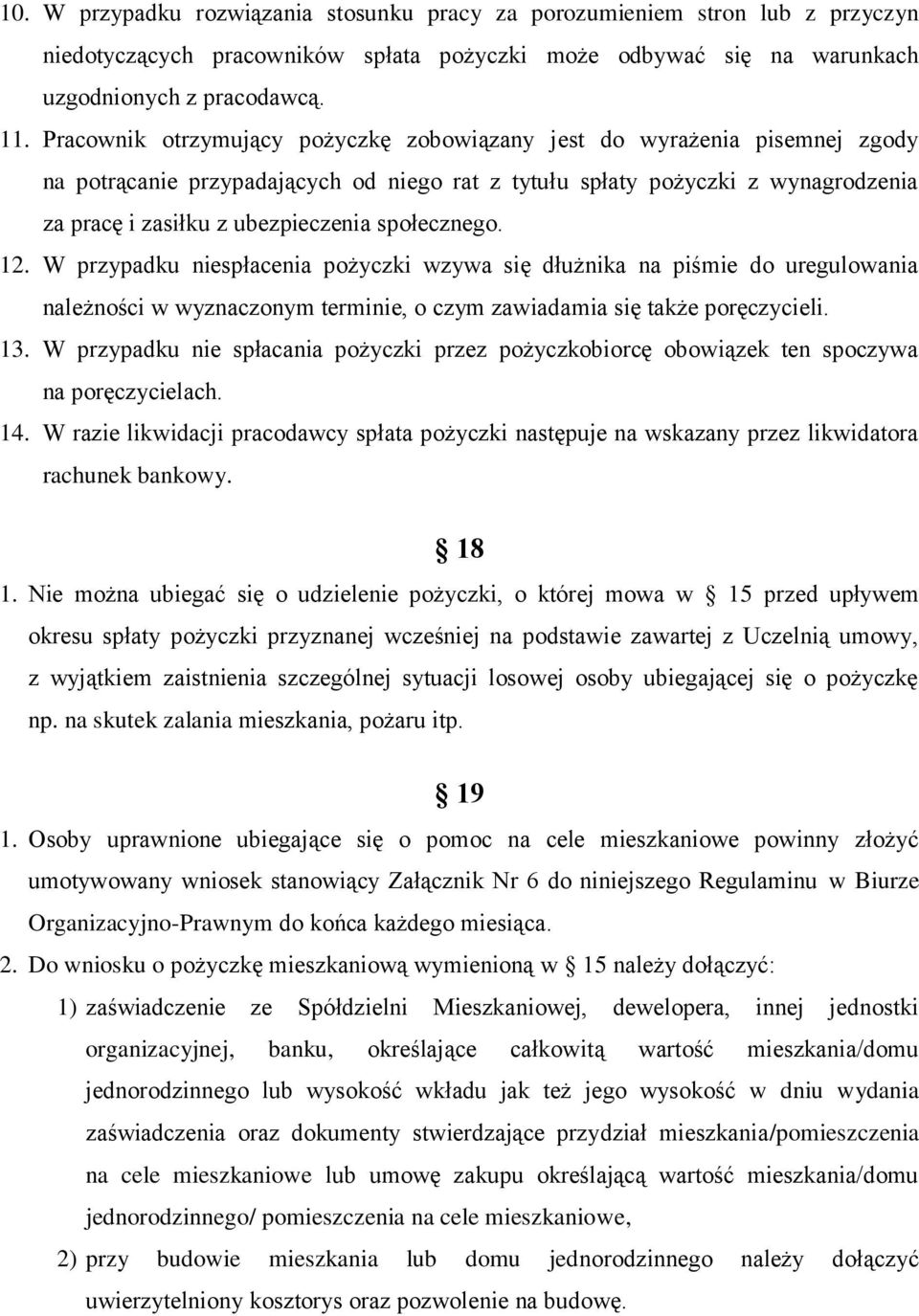 społecznego. 12. W przypadku niespłacenia pożyczki wzywa się dłużnika na piśmie do uregulowania należności w wyznaczonym terminie, o czym zawiadamia się także poręczycieli. 13.