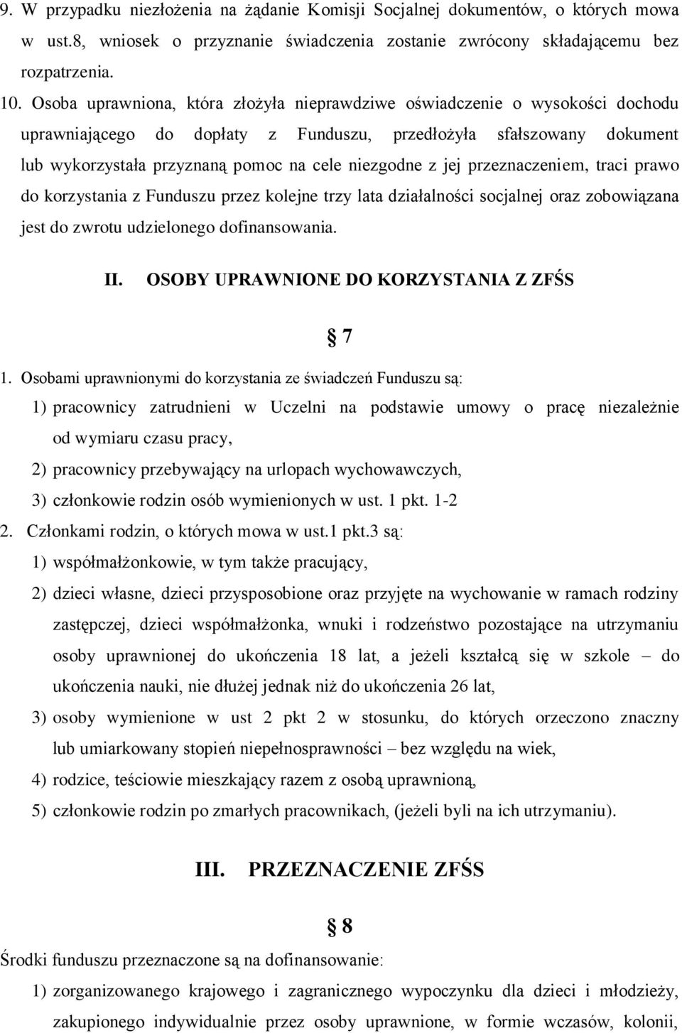 z jej przeznaczeniem, traci prawo do korzystania z Funduszu przez kolejne trzy lata działalności socjalnej oraz zobowiązana jest do zwrotu udzielonego dofinansowania. II.