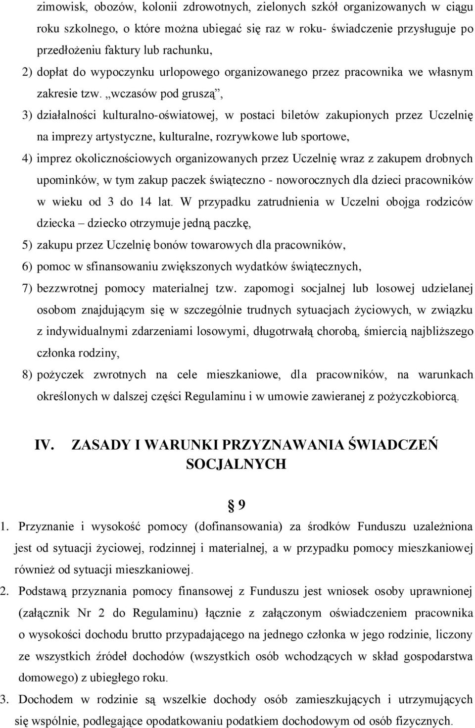 wczasów pod gruszą, 3) działalności kulturalno-oświatowej, w postaci biletów zakupionych przez Uczelnię na imprezy artystyczne, kulturalne, rozrywkowe lub sportowe, 4) imprez okolicznościowych