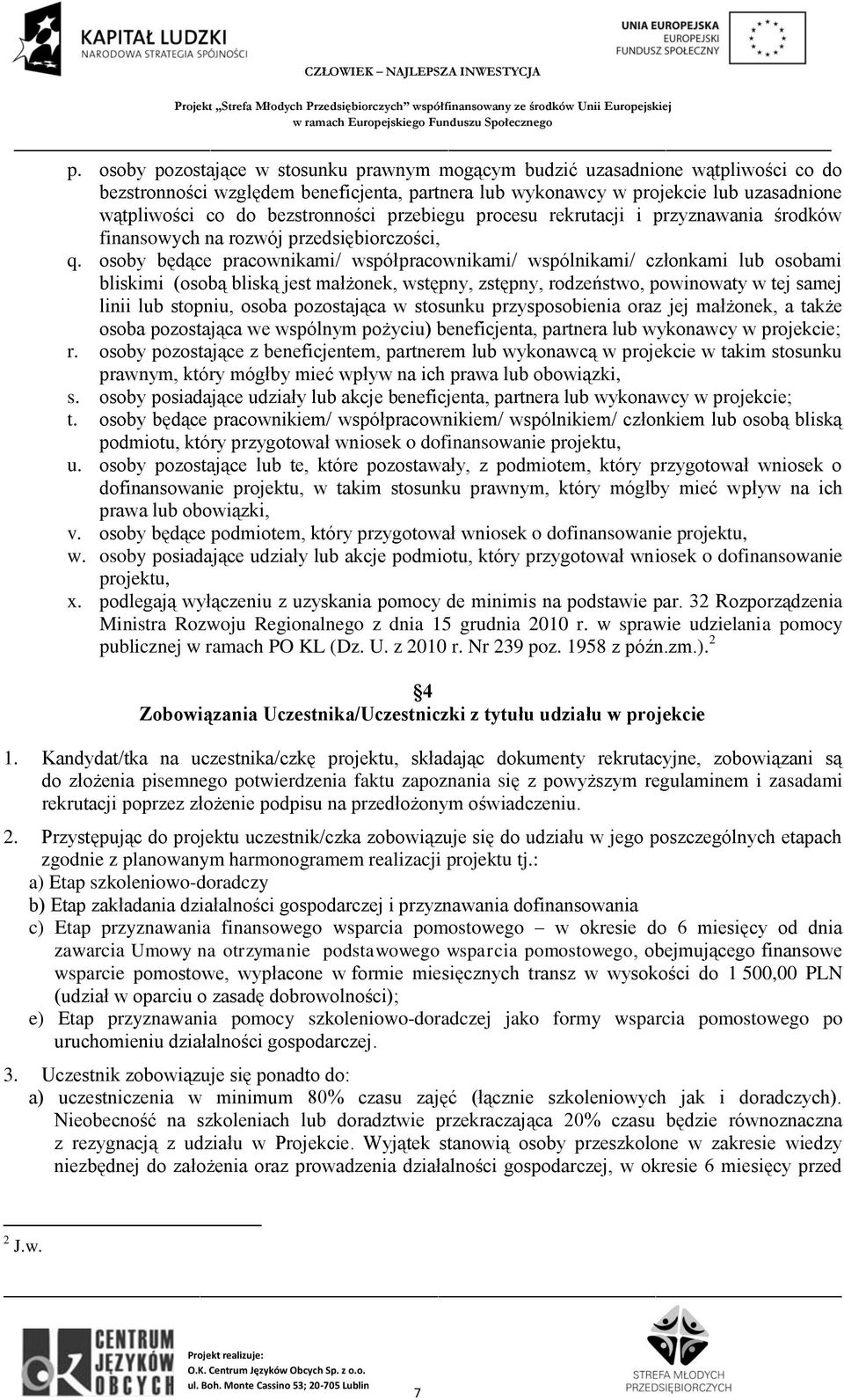 osoby będące pracownikami/ współpracownikami/ wspólnikami/ członkami lub osobami bliskimi (osobą bliską jest małżonek, wstępny, zstępny, rodzeństwo, powinowaty w tej samej linii lub stopniu, osoba