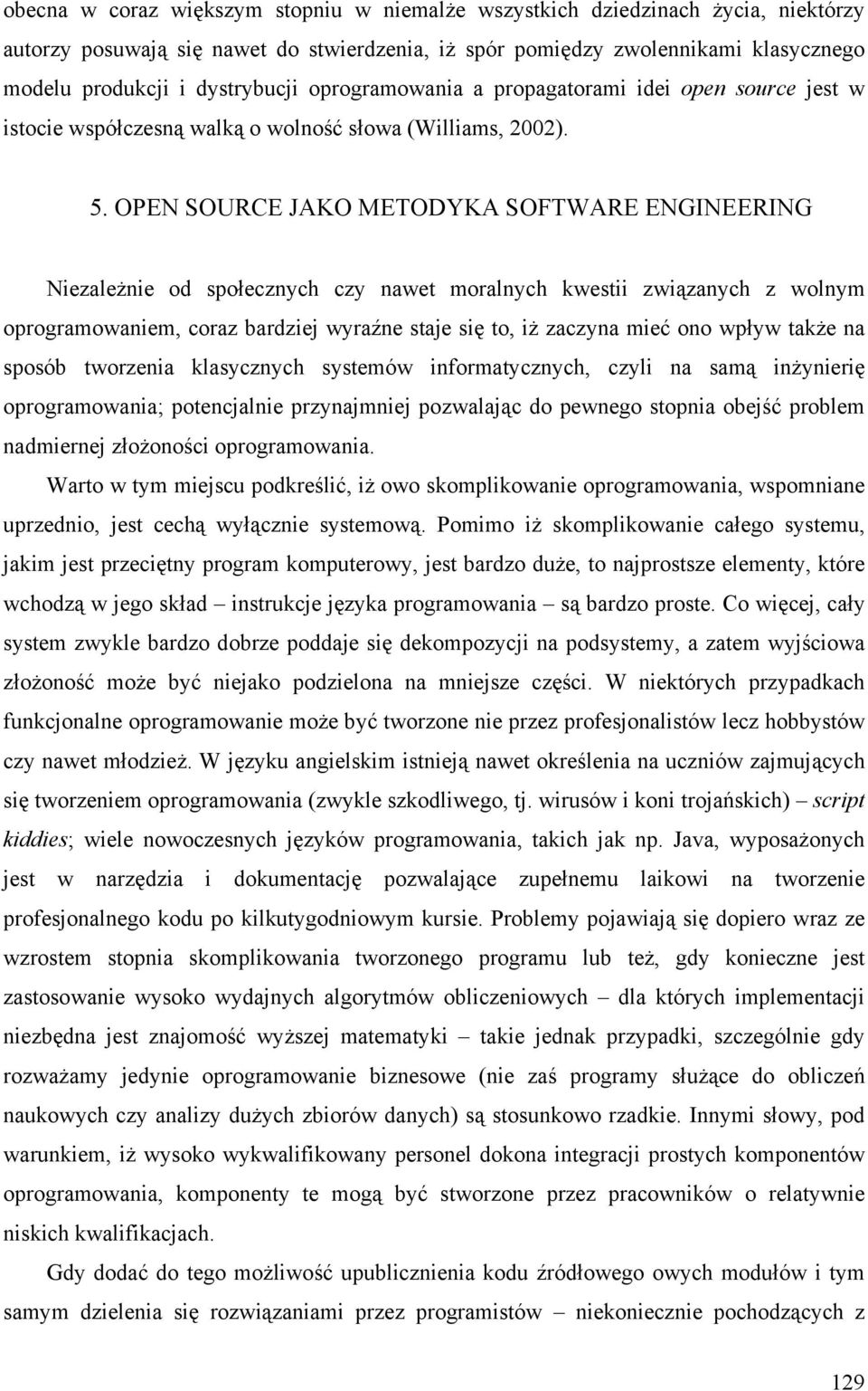 OPEN SOURCE JAKO METODYKA SOFTWARE ENGINEERING Niezależnie od społecznych czy nawet moralnych kwestii związanych z wolnym oprogramowaniem, coraz bardziej wyraźne staje się to, iż zaczyna mieć ono