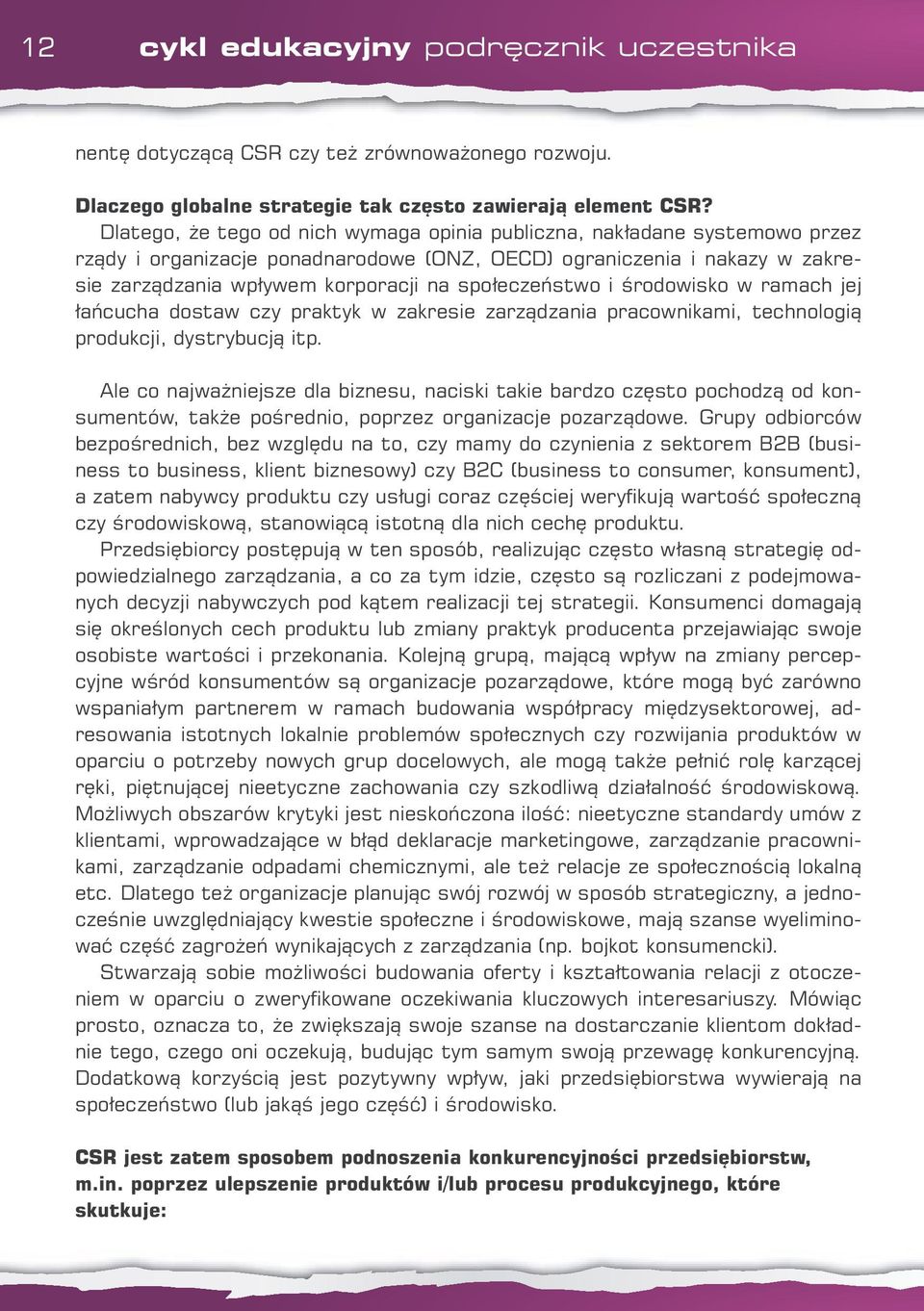 społeczeństwo i środowisko w ramach jej łańcucha dostaw czy praktyk w zakresie zarządzania pracownikami, technologią produkcji, dystrybucją itp.