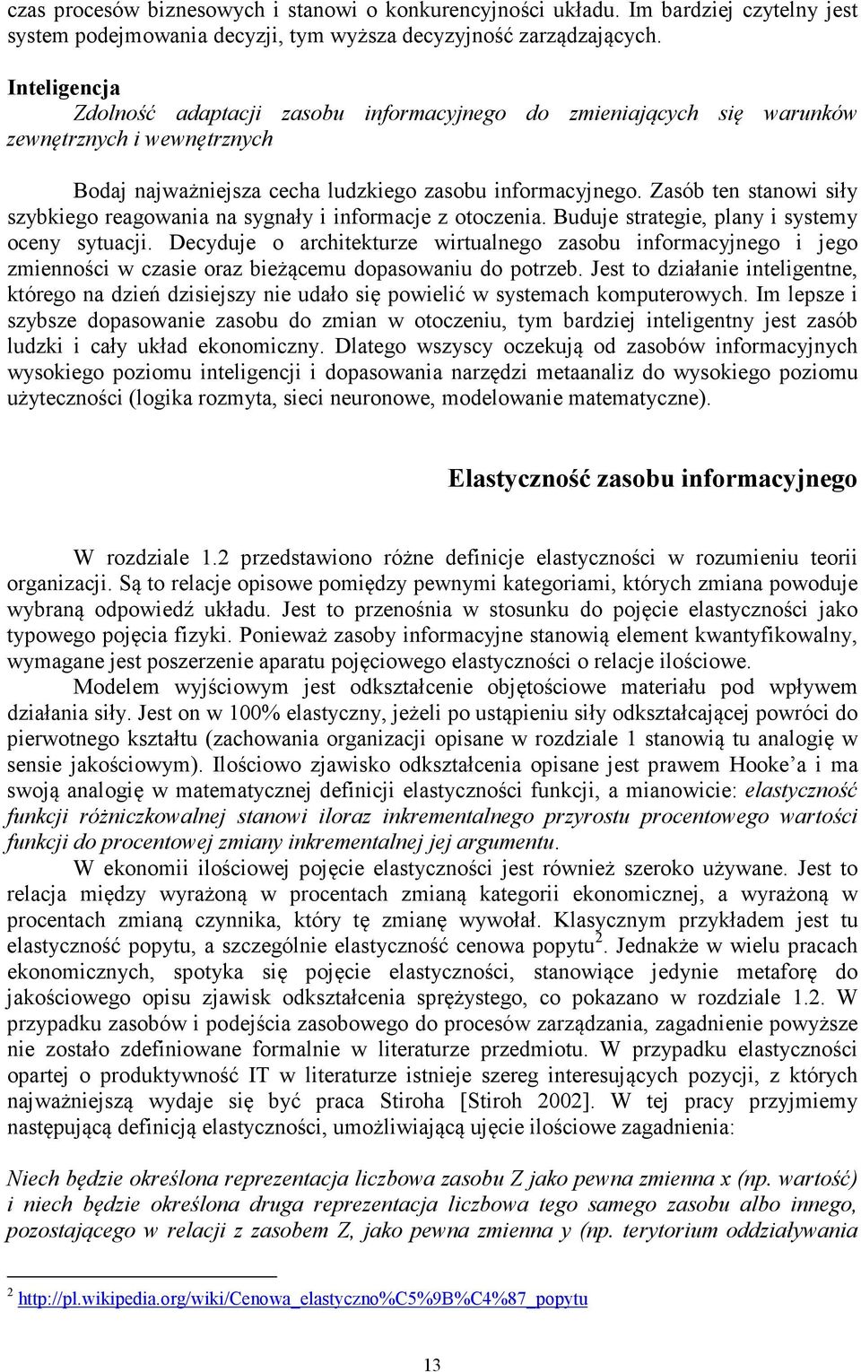 Zasób ten stanowi siły szybkiego reagowania na sygnały i informacje z otoczenia. Buduje strategie, plany i systemy oceny sytuacji.