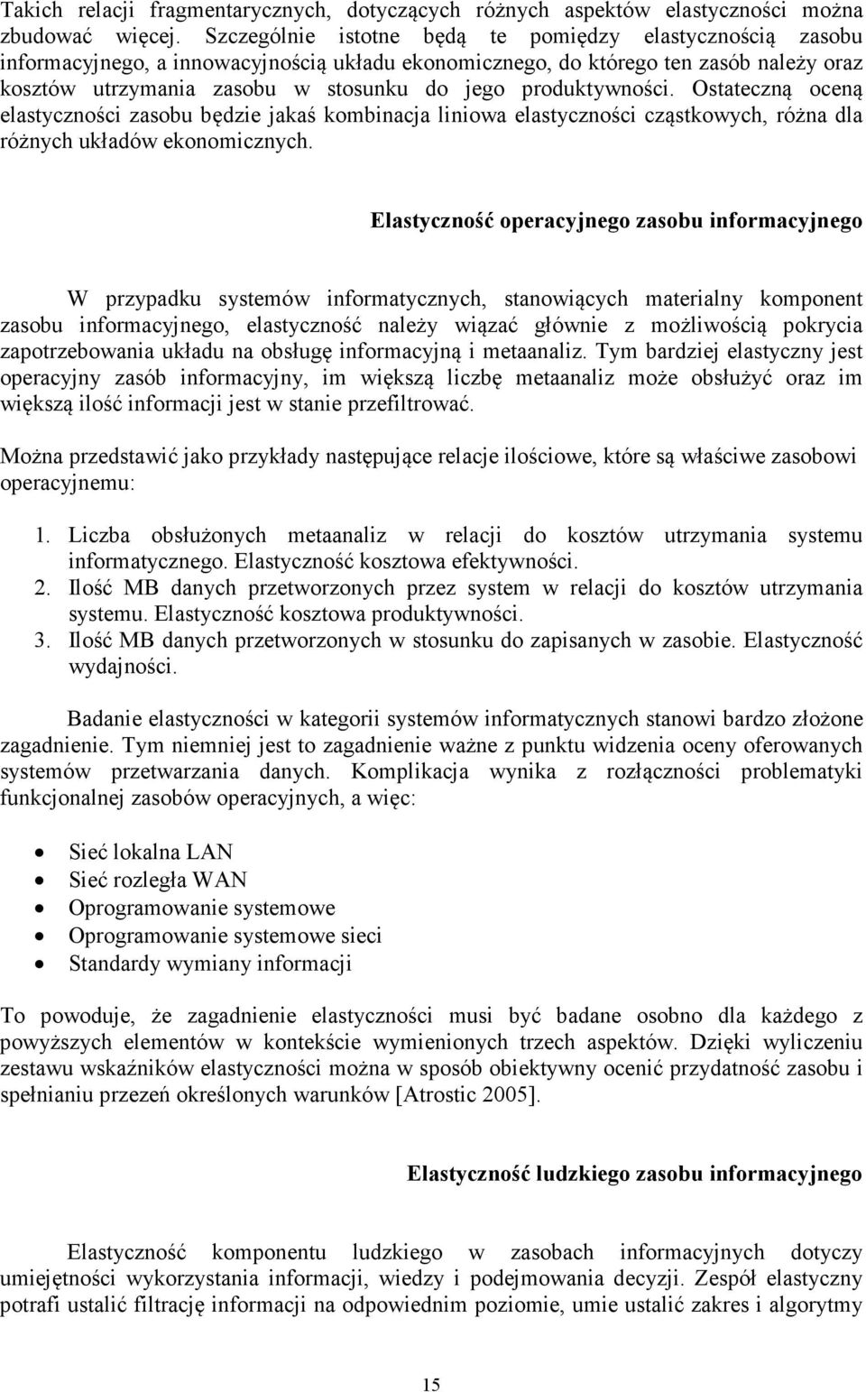 produktywności. Ostateczną oceną elastyczności zasobu będzie jakaś kombinacja liniowa elastyczności cząstkowych, różna dla różnych układów ekonomicznych.