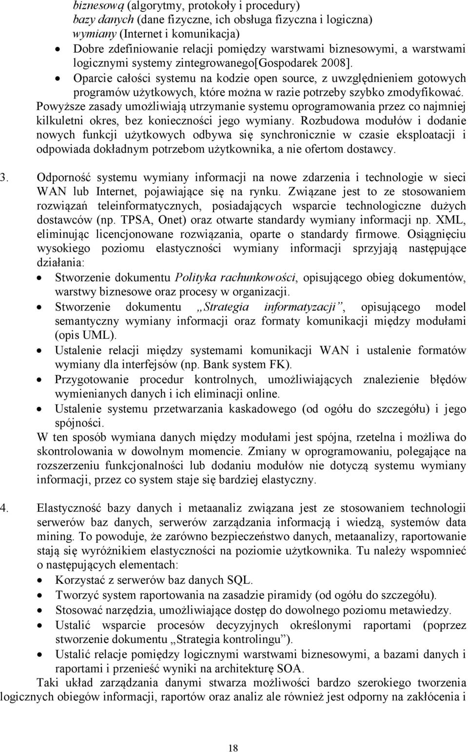 Oparcie całości systemu na kodzie open source, z uwzględnieniem gotowych programów użytkowych, które można w razie potrzeby szybko zmodyfikować.