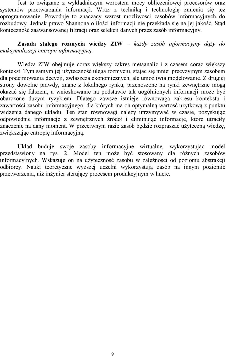 Stąd konieczność zaawansowanej filtracji oraz selekcji danych przez zasób informacyjny. Zasada stałego rozmycia wiedzy ZIW każdy zasób informacyjny dąży do maksymalizacji entropii informacyjnej.