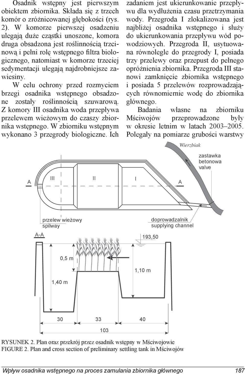 najdrobniejsze zawiesiny. W celu ochrony przed rozmyciem brzegi osadnika wstępnego obsadzone zostały roślinnością szuwarową.