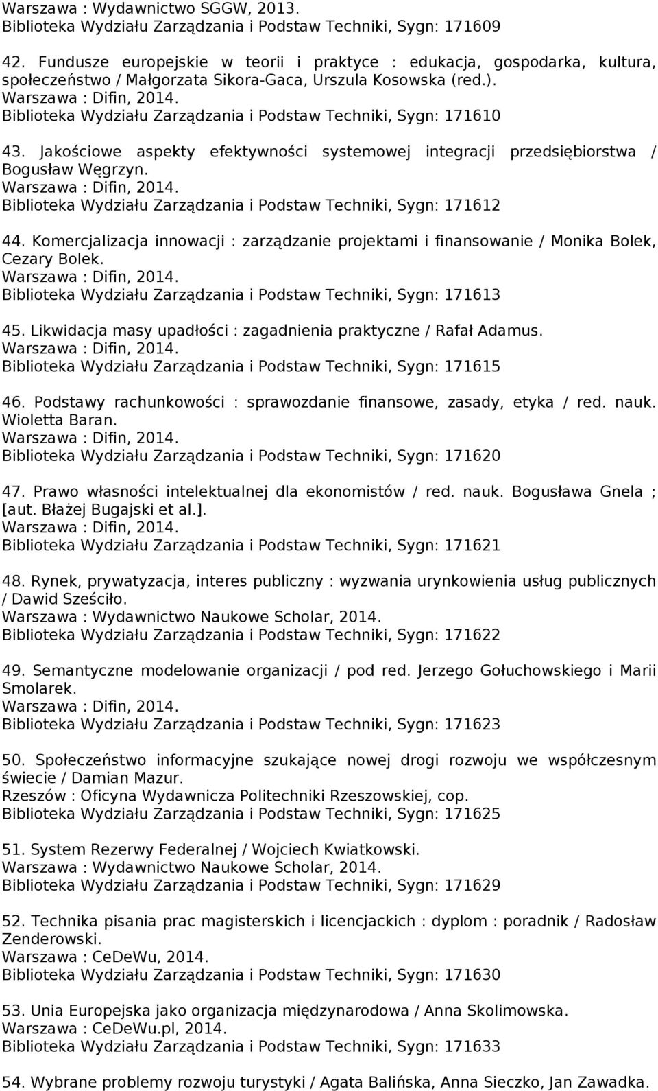 Biblioteka Wydziału Zarządzania i Podstaw Techniki, Sygn: 171610 43. Jakościowe aspekty efektywności systemowej integracji przedsiębiorstwa / Bogusław Węgrzyn.