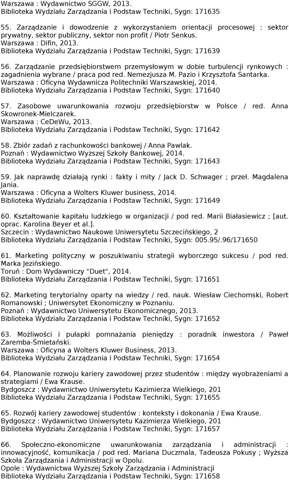 Biblioteka Wydziału Zarządzania i Podstaw Techniki, Sygn: 171639 56. Zarządzanie przedsiębiorstwem przemysłowym w dobie turbulencji rynkowych : zagadnienia wybrane / praca pod red. Nemezjusza M.