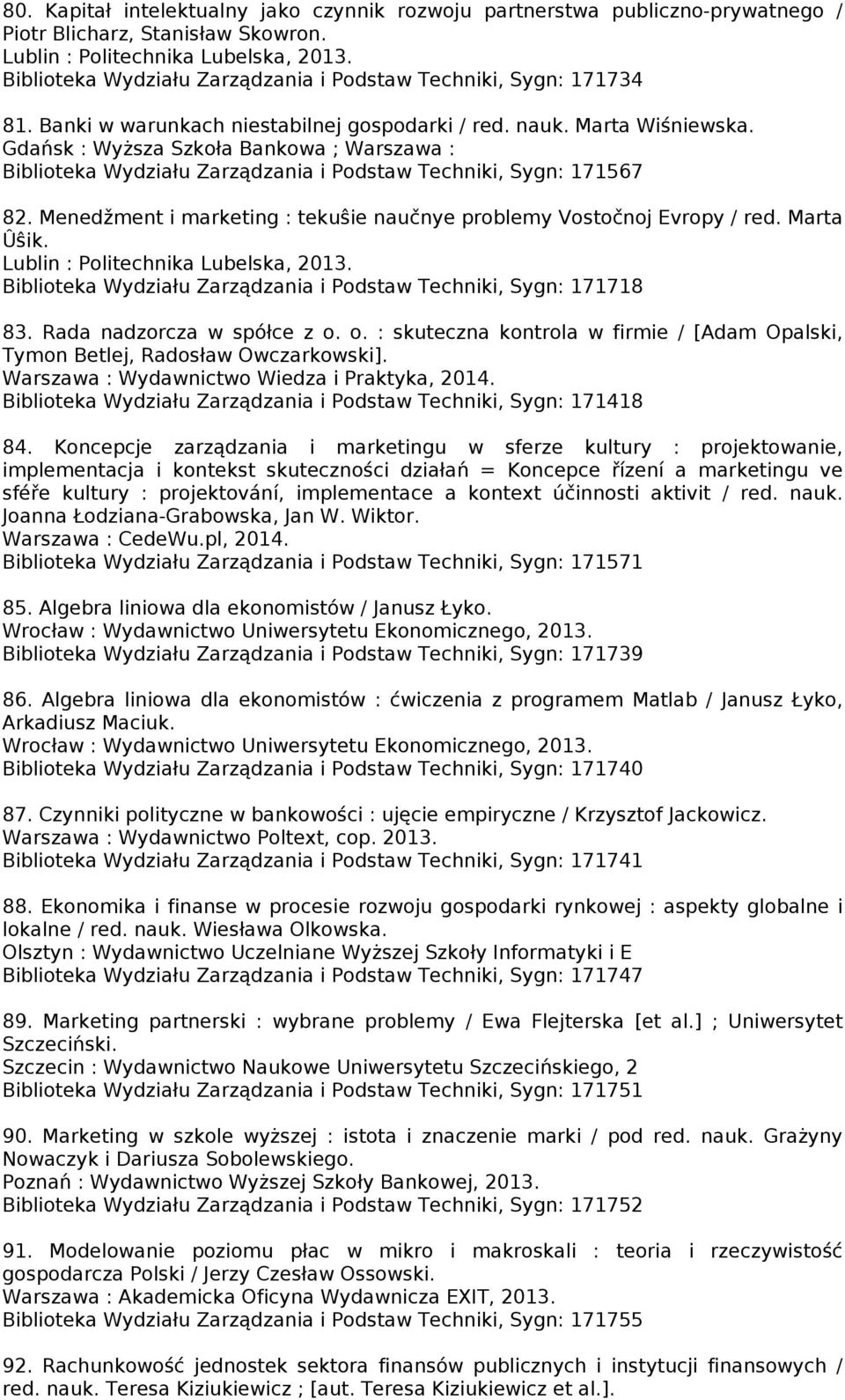 Menedžment i marketing : tekuŝie naučnye problemy Vostočnoj Evropy / red. Marta Ûŝik. Biblioteka Wydziału Zarządzania i Podstaw Techniki, Sygn: 171718 83. Rada nadzorcza w spółce z o.