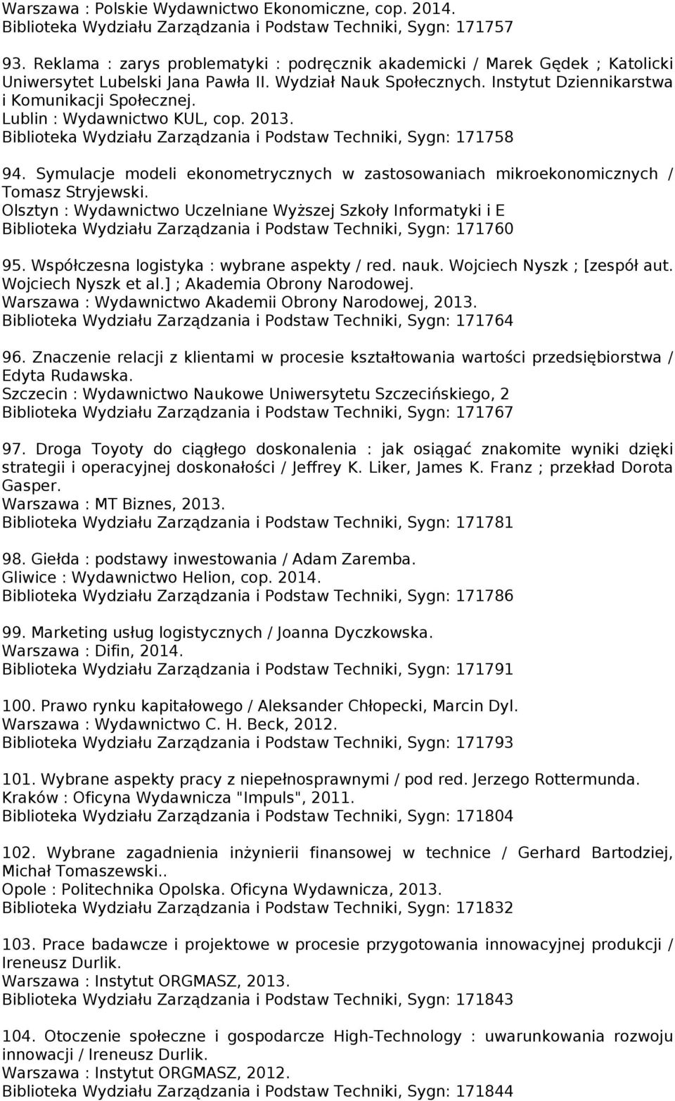 Lublin : Wydawnictwo KUL, cop. 2013. Biblioteka Wydziału Zarządzania i Podstaw Techniki, Sygn: 171758 94. Symulacje modeli ekonometrycznych w zastosowaniach mikroekonomicznych / Tomasz Stryjewski.