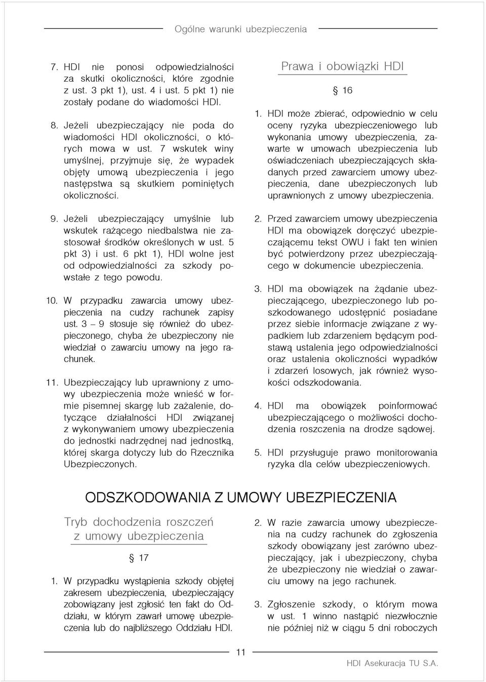 7 wskutek winy umyślnej, przyjmuje się, że wypadek objęty umową ubezpieczenia i jego następstwa są skutkiem pominiętych okoliczności. 9.