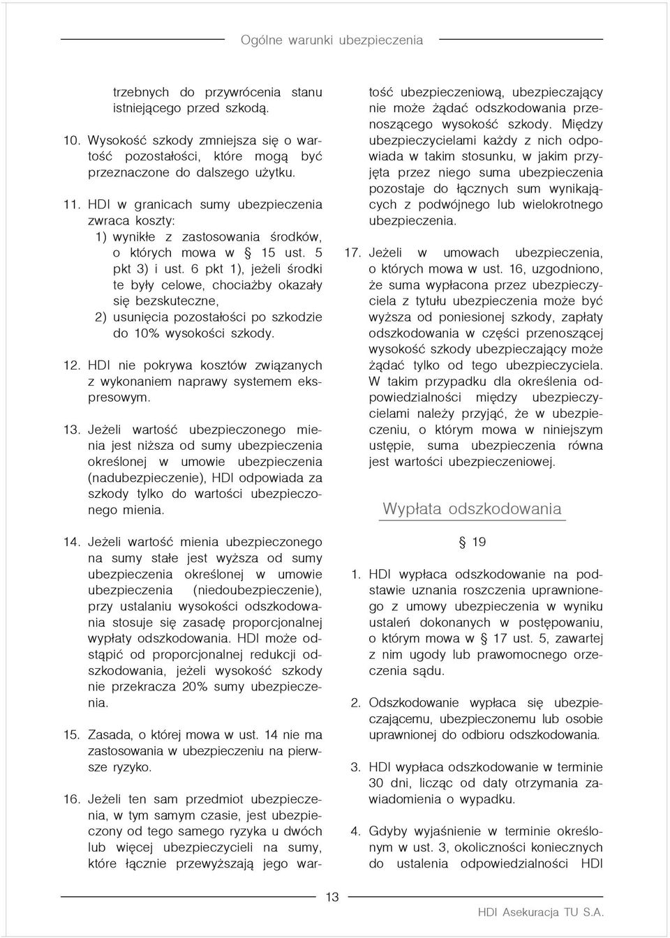 6 pkt 1), jeżeli środki te były celowe, chociażby okazały się bezskuteczne, 2) usunięcia pozostałości po szkodzie do 10% wysokości szkody. 12.