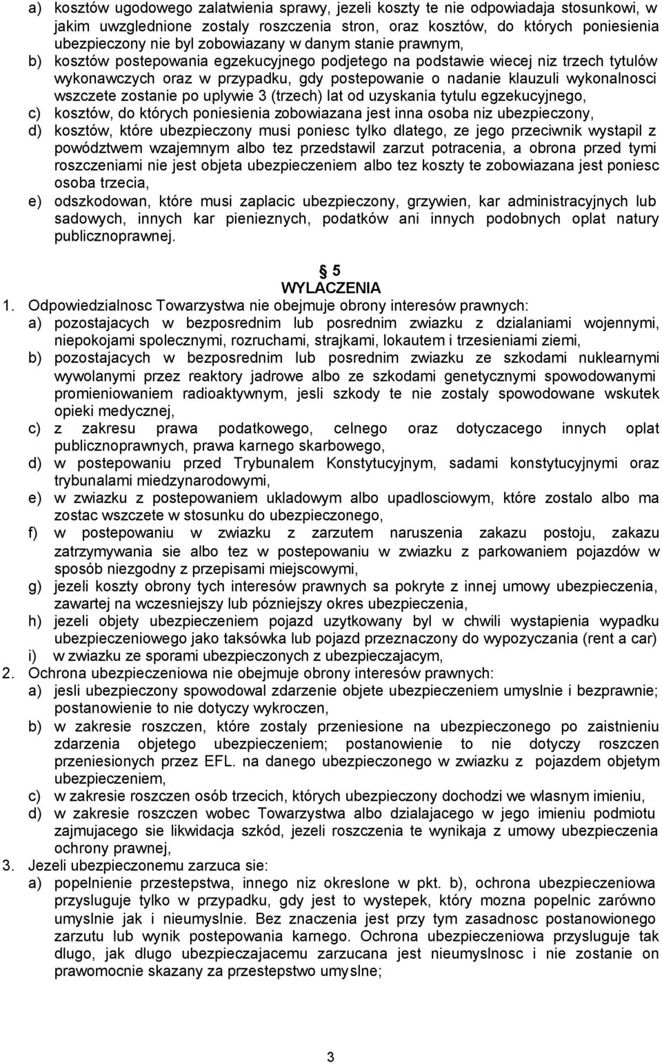 wykonalnosci wszczete zostanie po uplywie 3 (trzech) lat od uzyskania tytulu egzekucyjnego, c) kosztów, do których poniesienia zobowiazana jest inna osoba niz ubezpieczony, d) kosztów, które