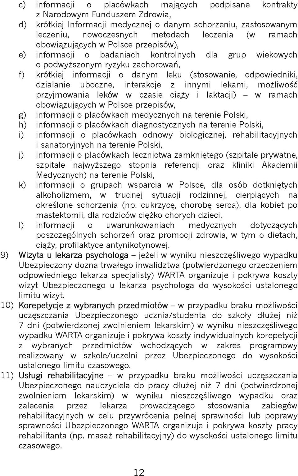 działanie uboczne, interakcje z innymi lekami, możliwość przyjmowania leków w czasie ciąży i laktacji) w ramach obowiązujących w Polsce przepisów, g) informacji o placówkach medycznych na terenie