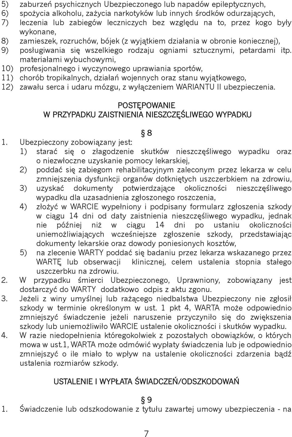 materiałami wybuchowymi, 10) profesjonalnego i wyczynowego uprawiania sportów, 11) chorób tropikalnych, działań wojennych oraz stanu wyjątkowego, 12) zawału serca i udaru mózgu, z wyłączeniem