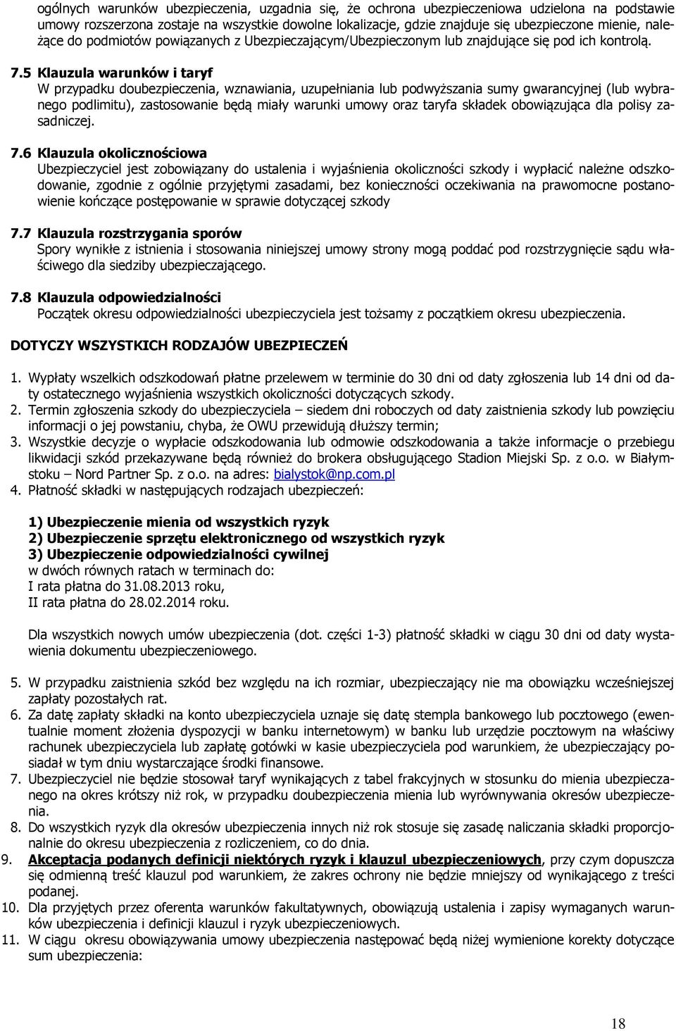 5 Klauzula warunków i taryf W przypadku doubezpieczenia, wznawiania, uzupełniania lub podwyższania sumy gwarancyjnej (lub wybranego podlimitu), zastosowanie będą miały warunki umowy oraz taryfa