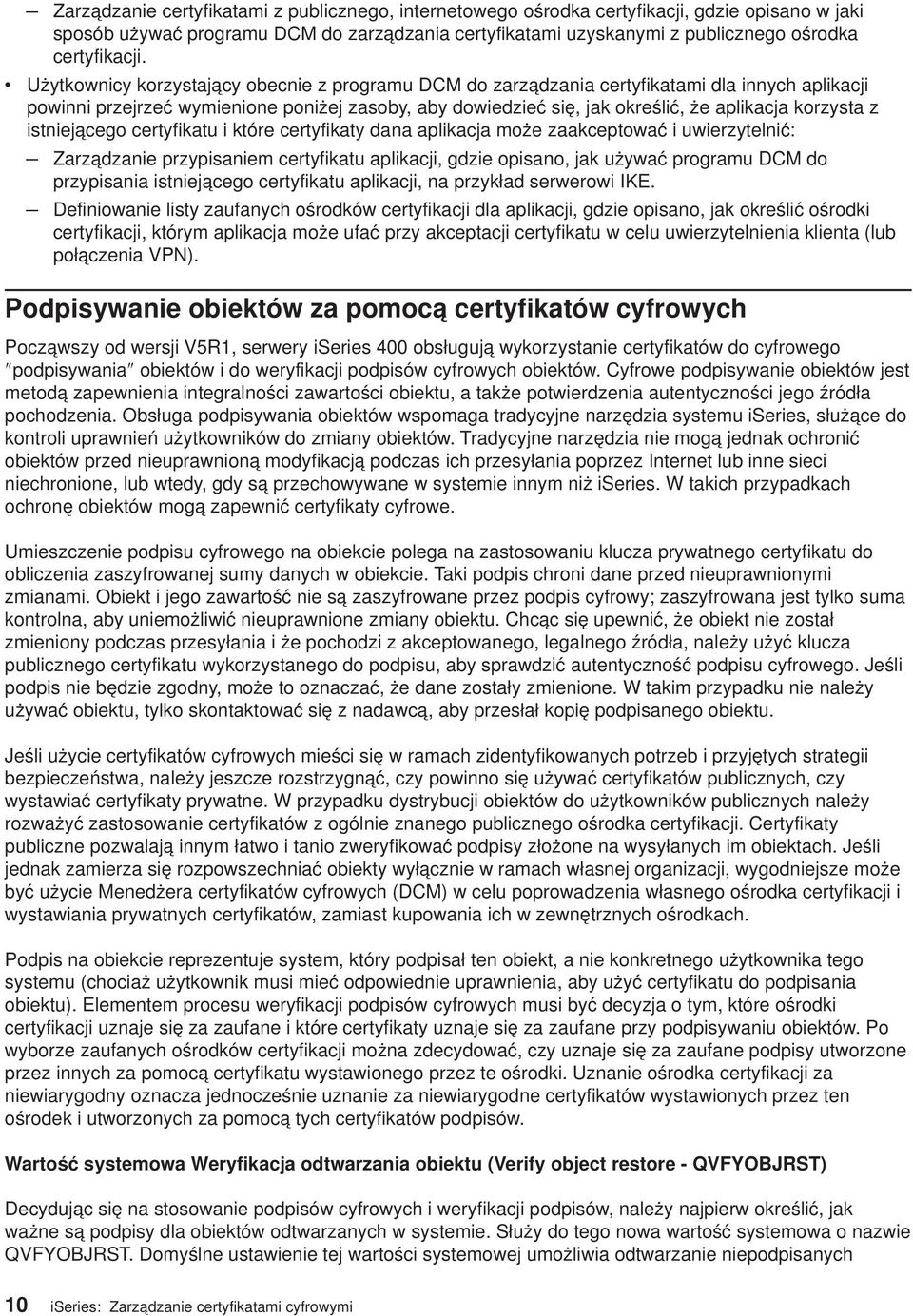 z istniejącego certyfikatu i które certyfikaty dana aplikacja może zaakceptować i uwierzytelnić: Zarządzanie przypisaniem certyfikatu aplikacji, gdzie opisano, jak używać programu DCM do przypisania